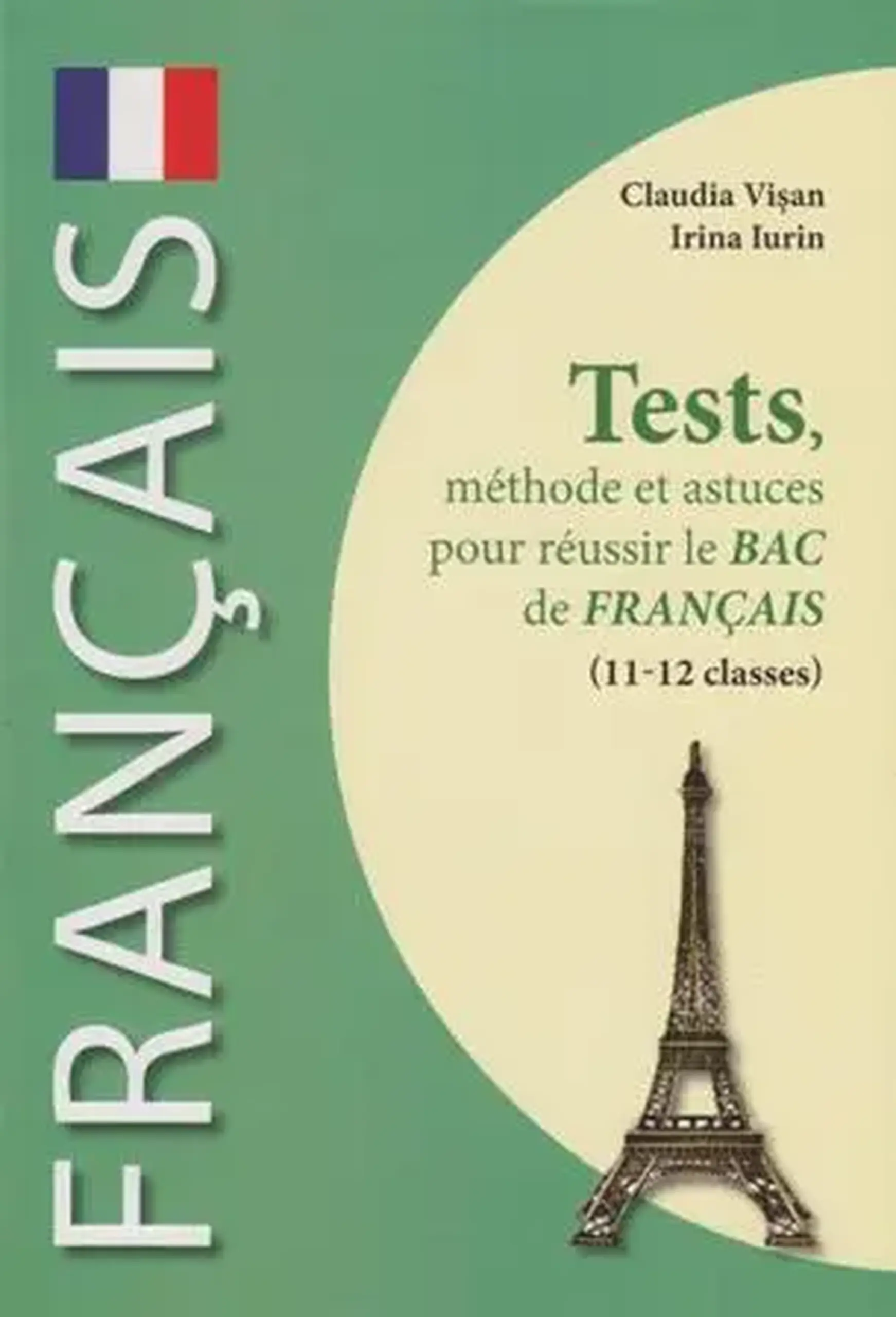 Tests, methode et astuces pour reusir le Bac de francais. 11-12 classes | Claudia Visan, Irina Iurin