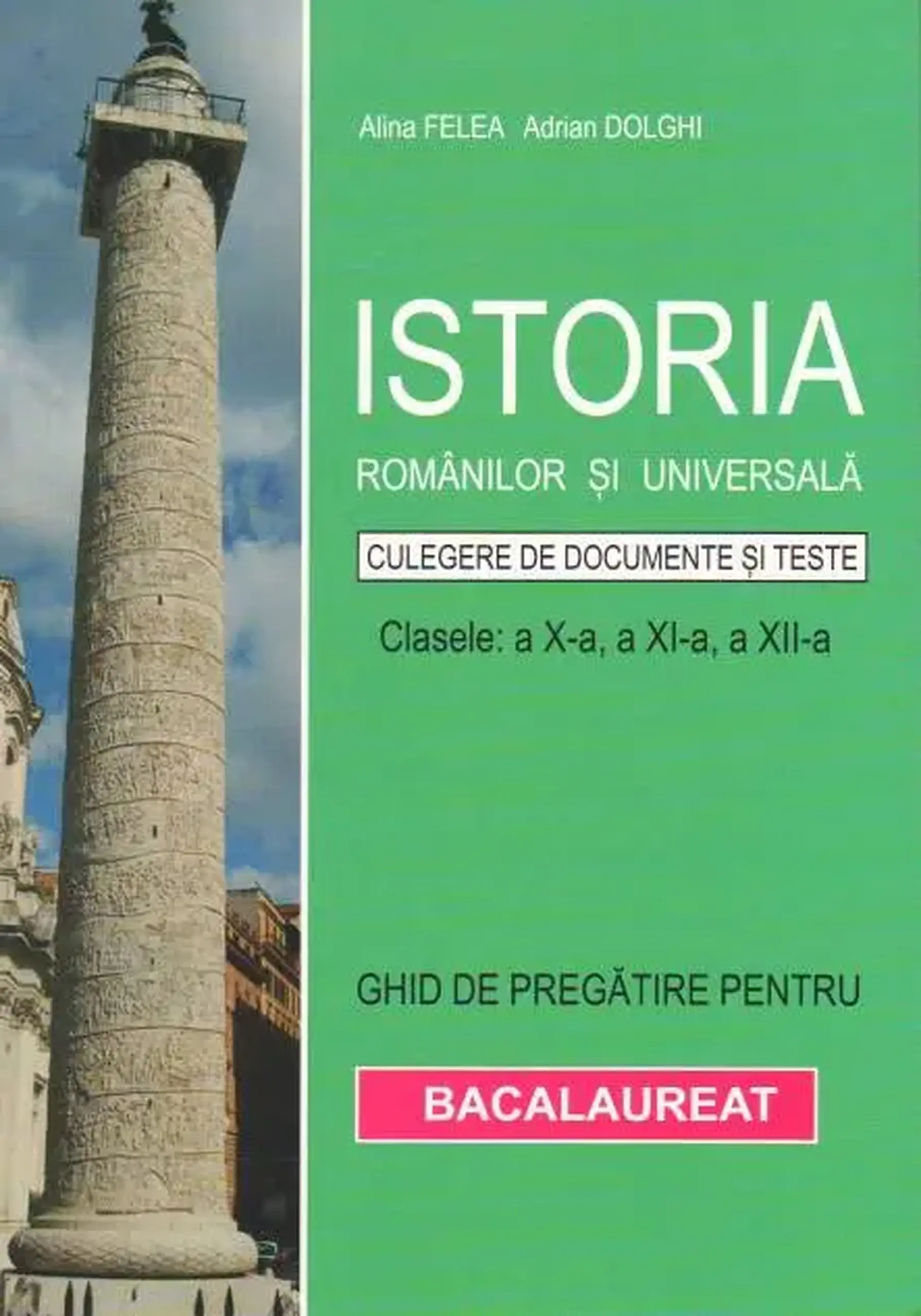 Istoria romanilor si universala cl.10-12. Ghid de pregatire pentru examen | Adrian Dolghii, Alina Felea