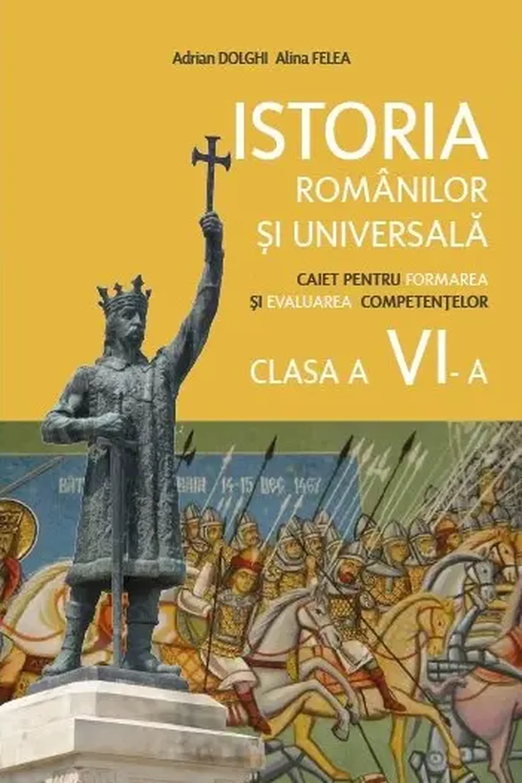 Istoria romanilor si universala cl.6. Caiet pentru formarea competentelor | Alina Felea
