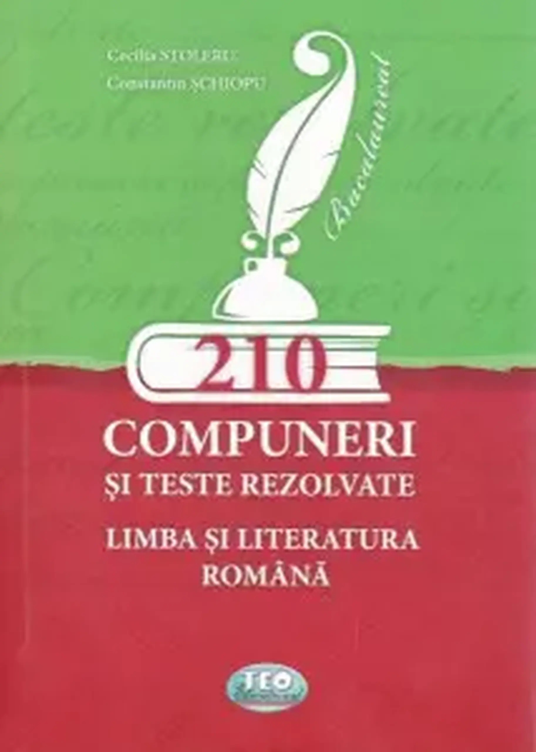 210 Compuneri si teste rezolvate. Limba si literatura romana | Constantin Schiopu, Cecilia Stoleru