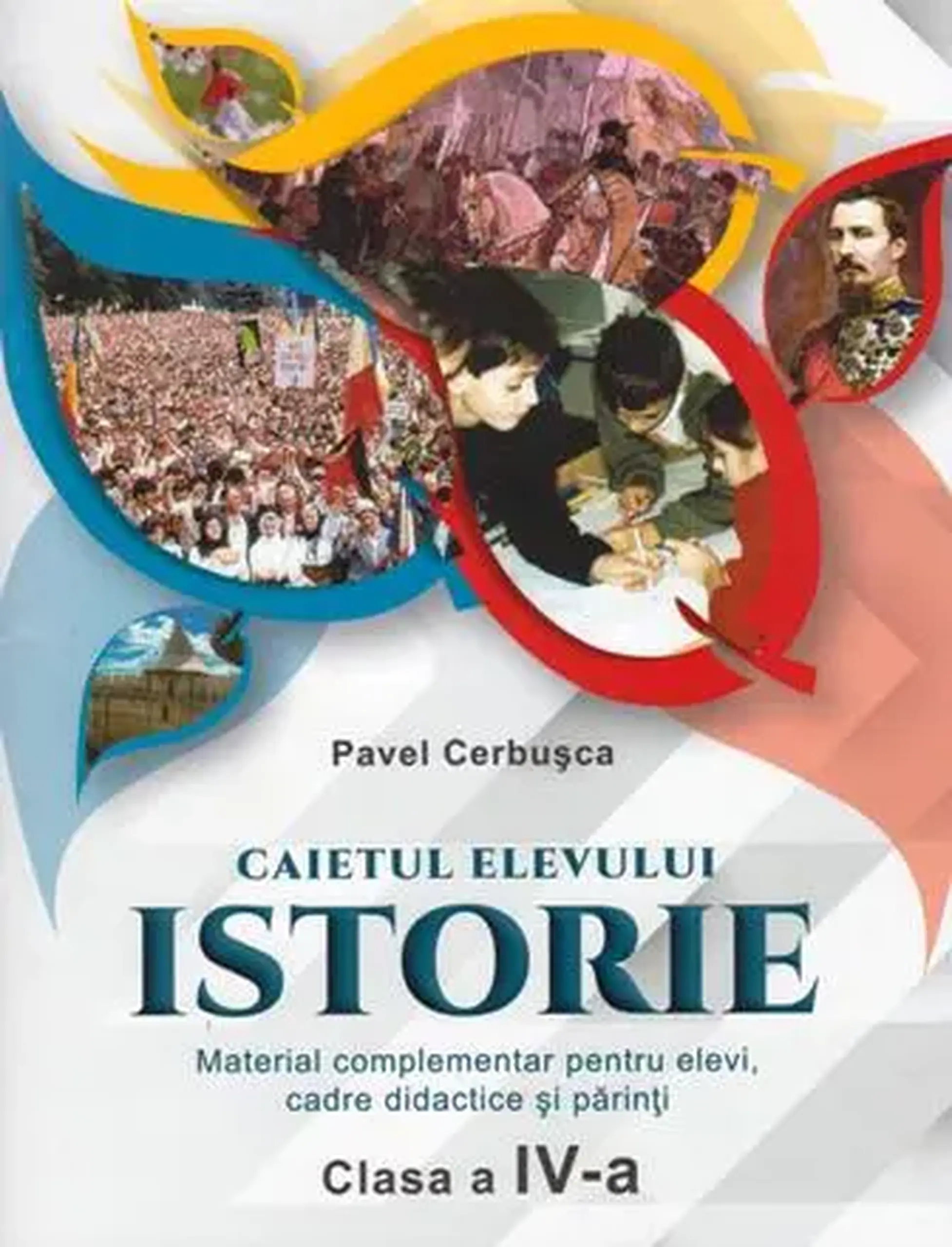 Istorie cl.4. Caietul elevului | Pavel Cerbusca