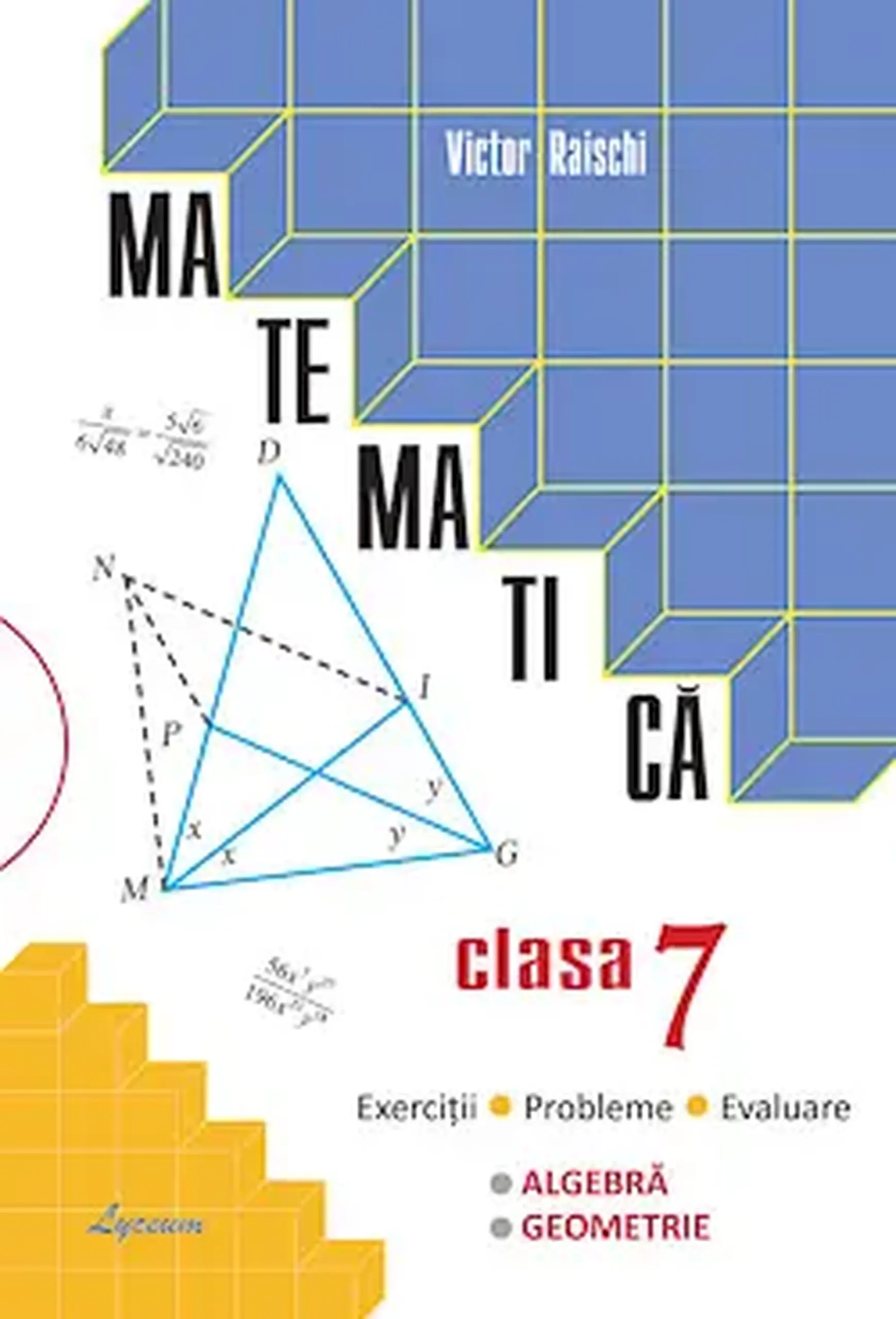 Matematica cl.7. Exercitii. Probleme. Evaluare | Victor Raischii