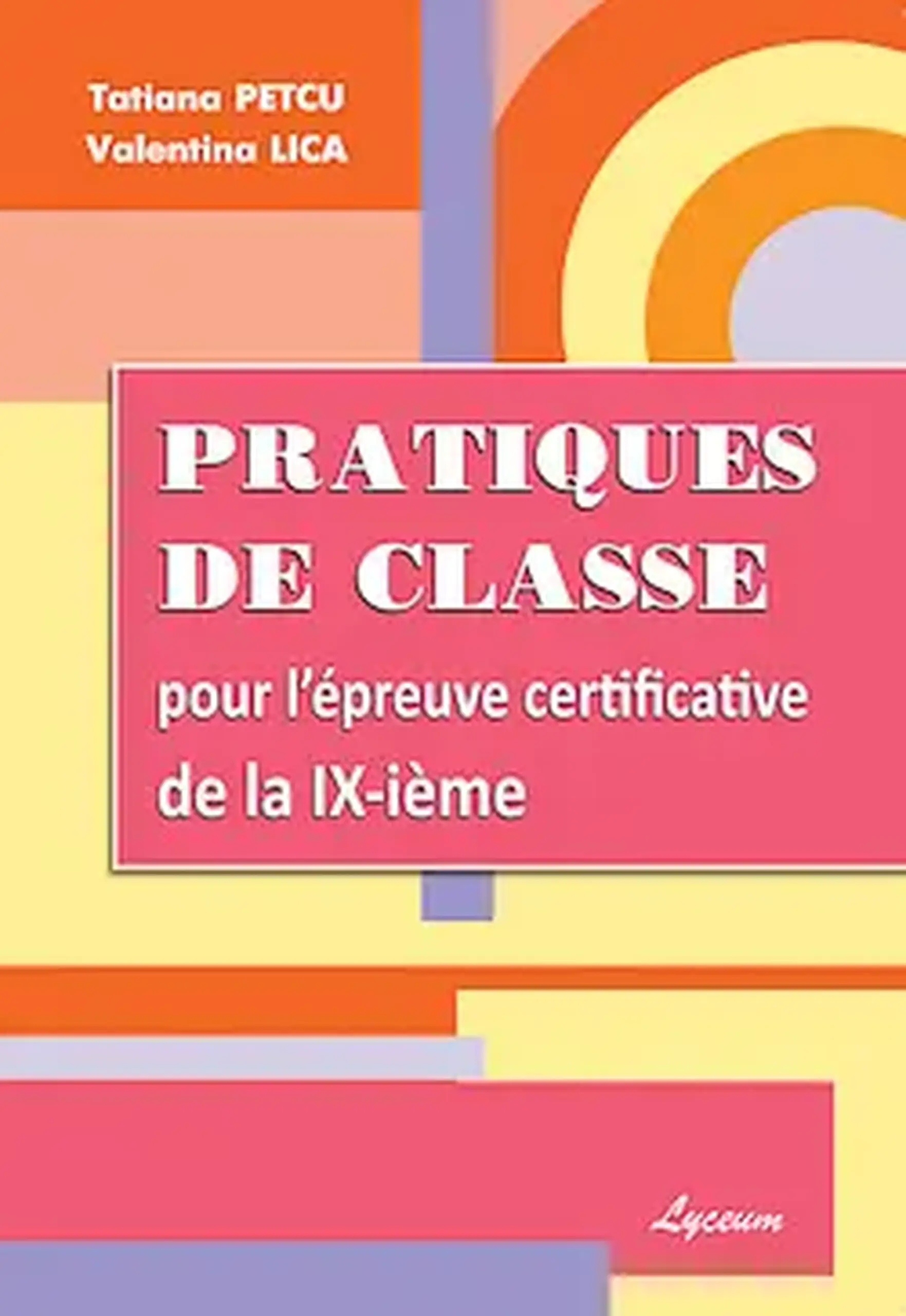 Le francais cl.9. Pratiques de classe pour l’epr euve certificative | Tatiana Petcu, Valentina Lica