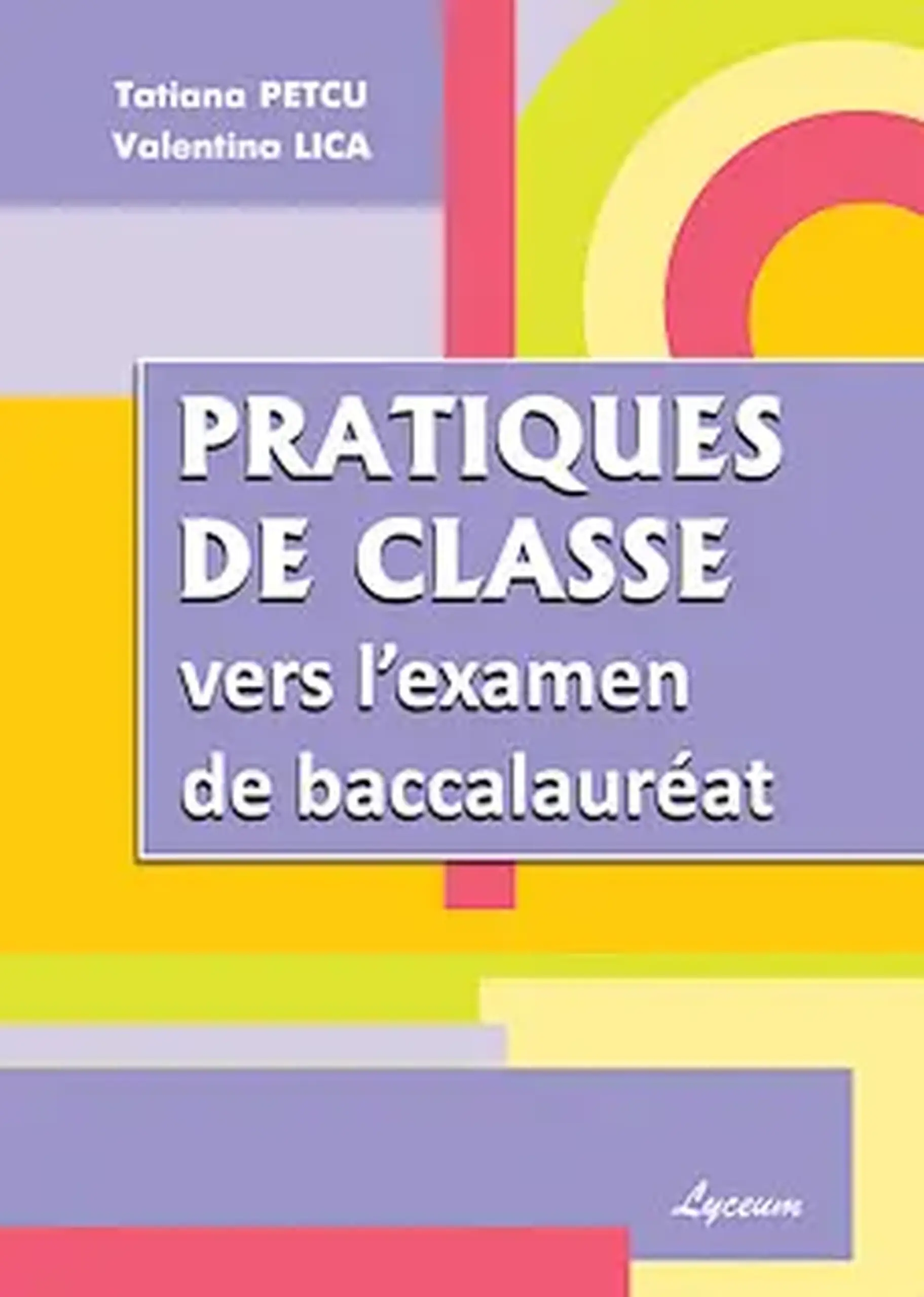 Le francais cl.12. Pratiques de classe vers l’examen de baccalaureat | Tatiana Petcu, Valentina Lica