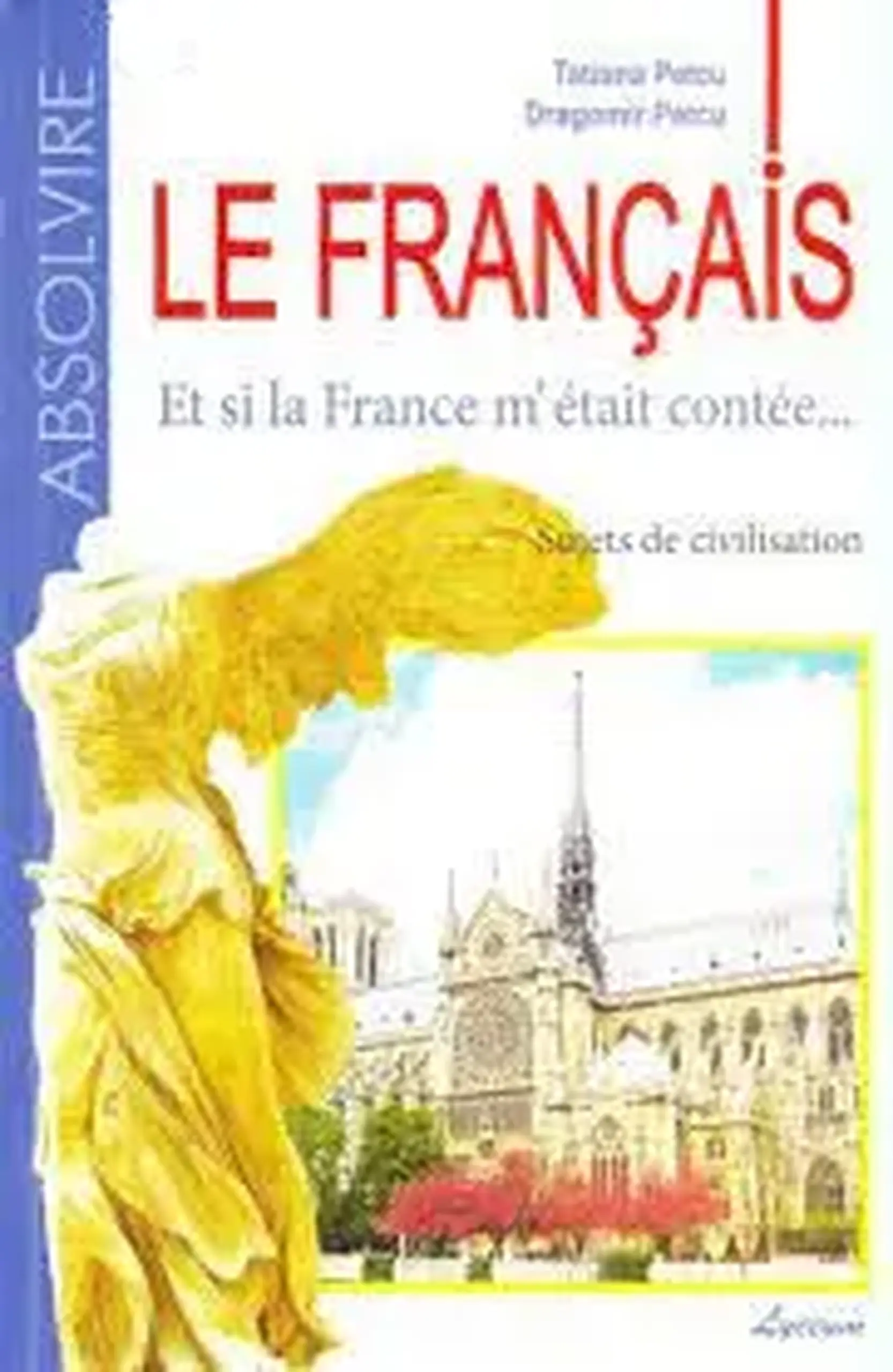 Le francais cl.12. Et si la France m’était contée…Sujets de civilisation. Absolvire | Tatiana Petcu, Dragomir Petcu