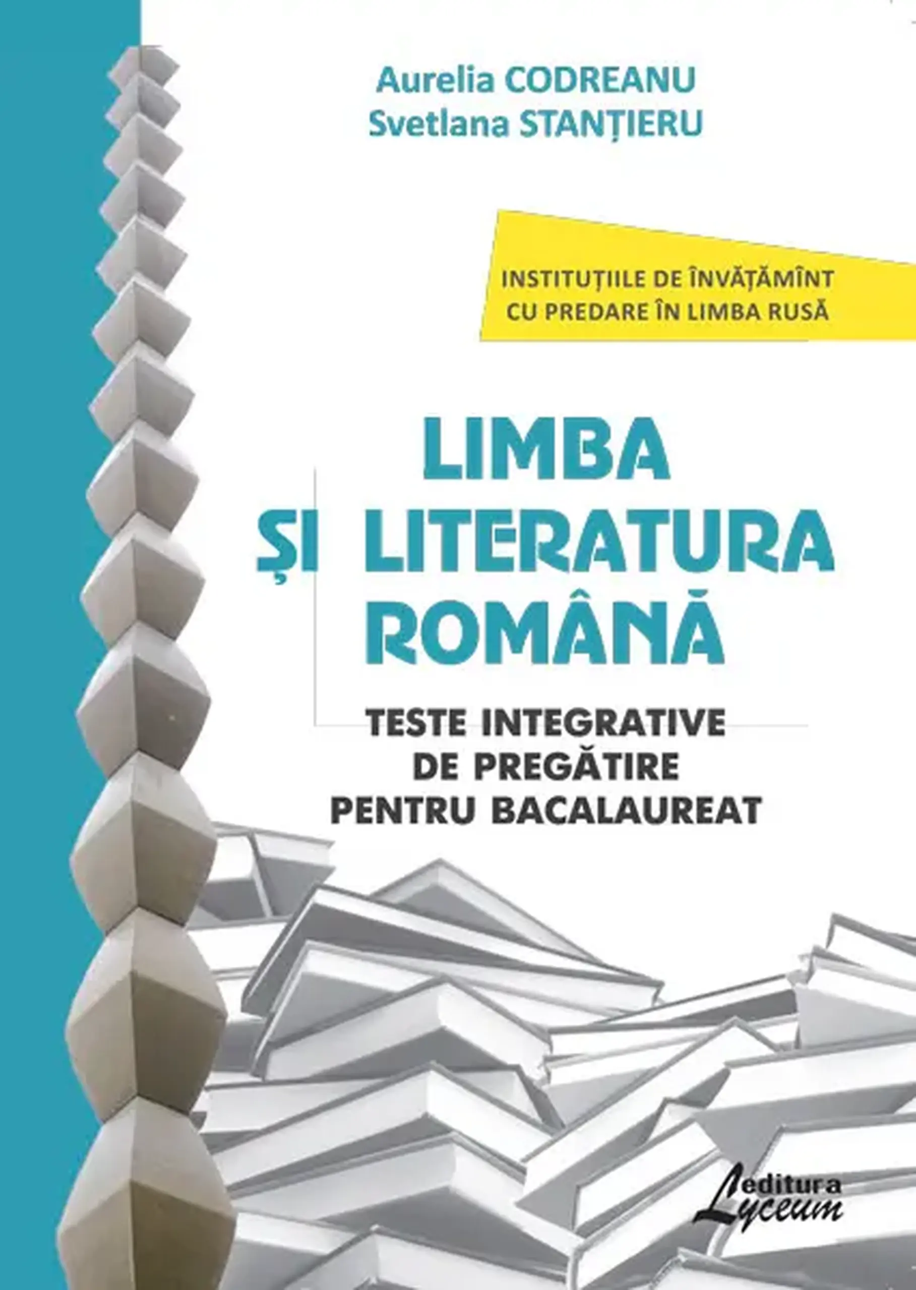 Limba romana cl.12. Teste integrative de pregatire pentru pentru Bacalaureat (scoala alolingva) | Aurelia Codreanu, Svetlana Stantieru
