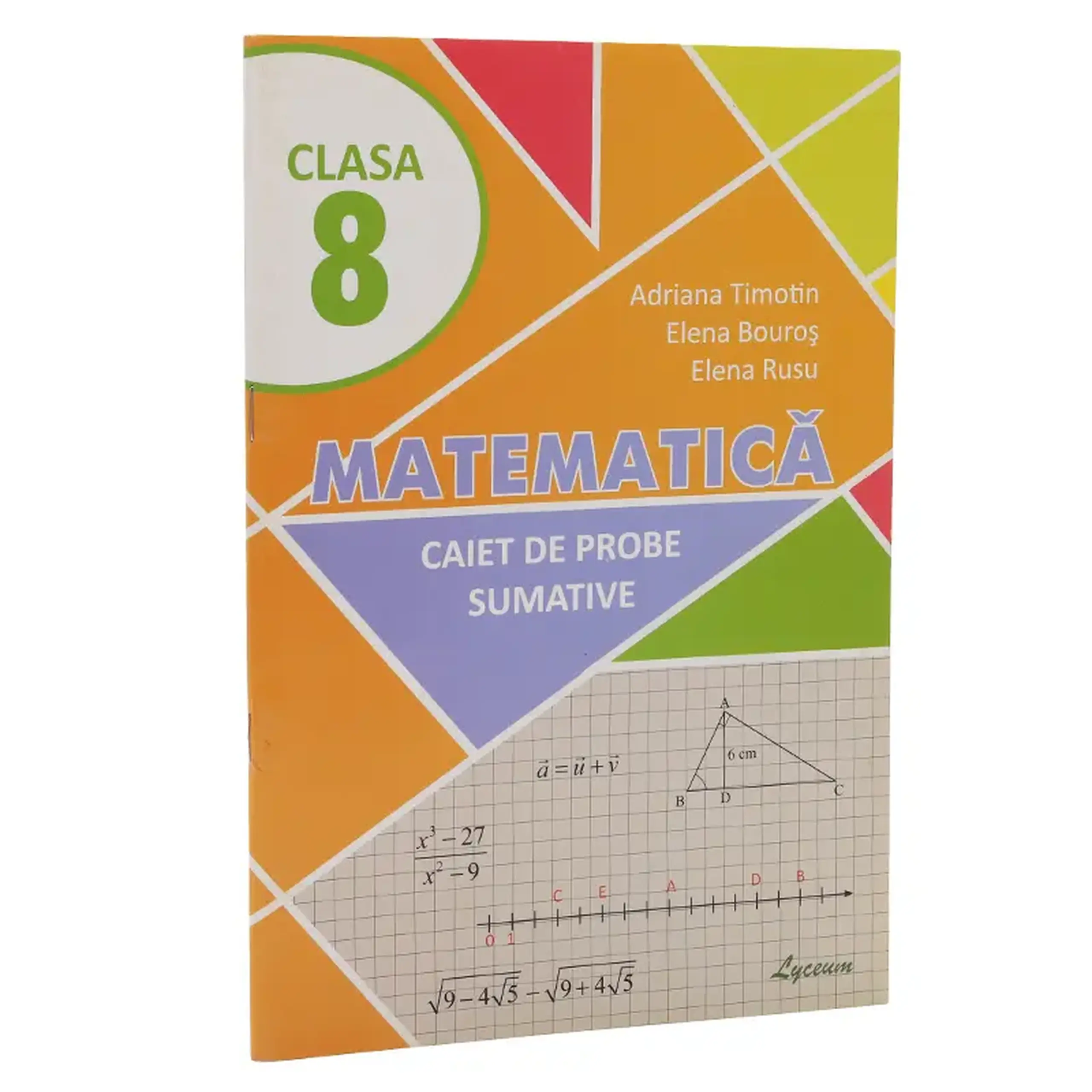 Matematica cl.8. Caiet de probe sumative | Adriana Timotin, Elena Bouros, Elena Rusu