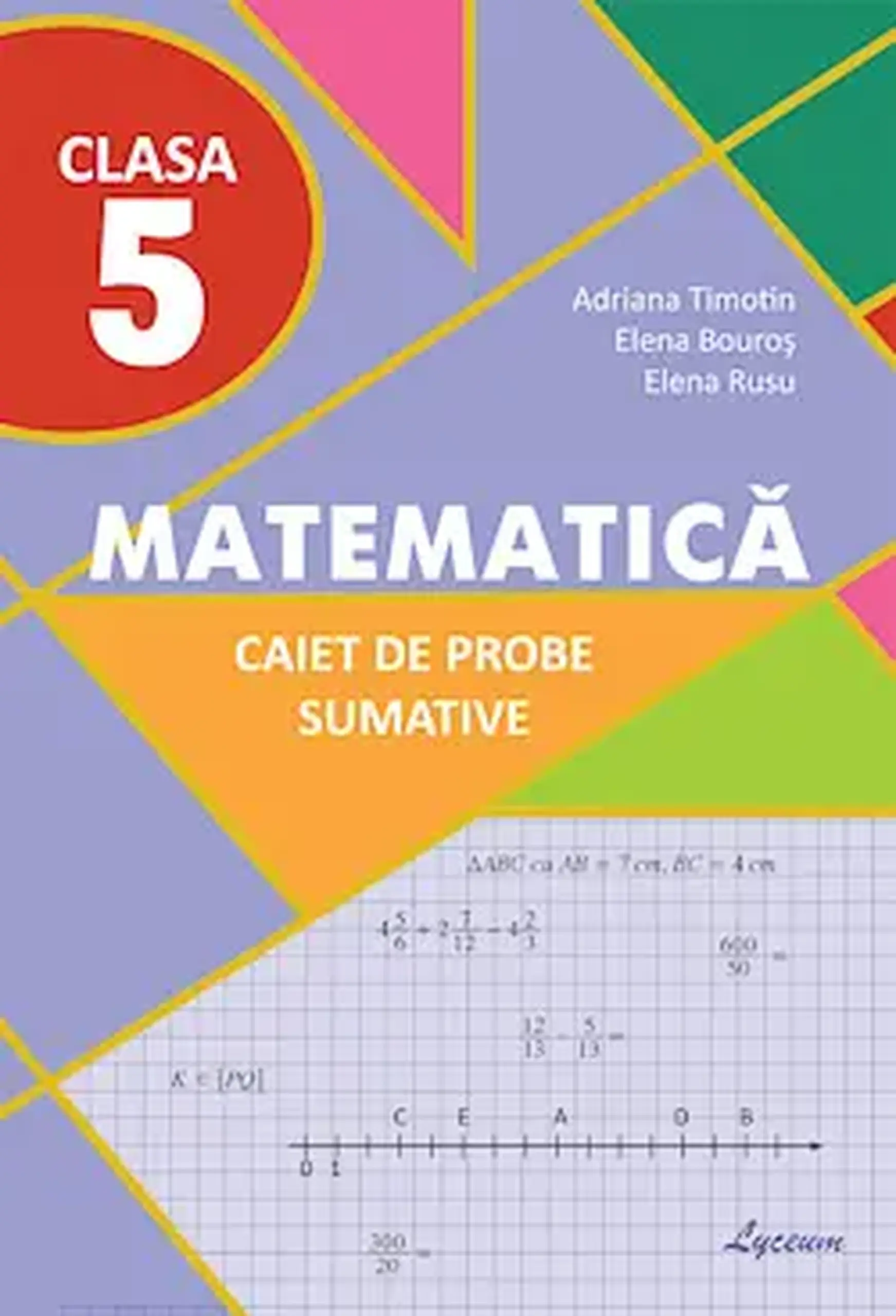 Matematica cl.5. Caiet de probe sumative | Adriana Timotin, Elena Bouros, Elena Rusu