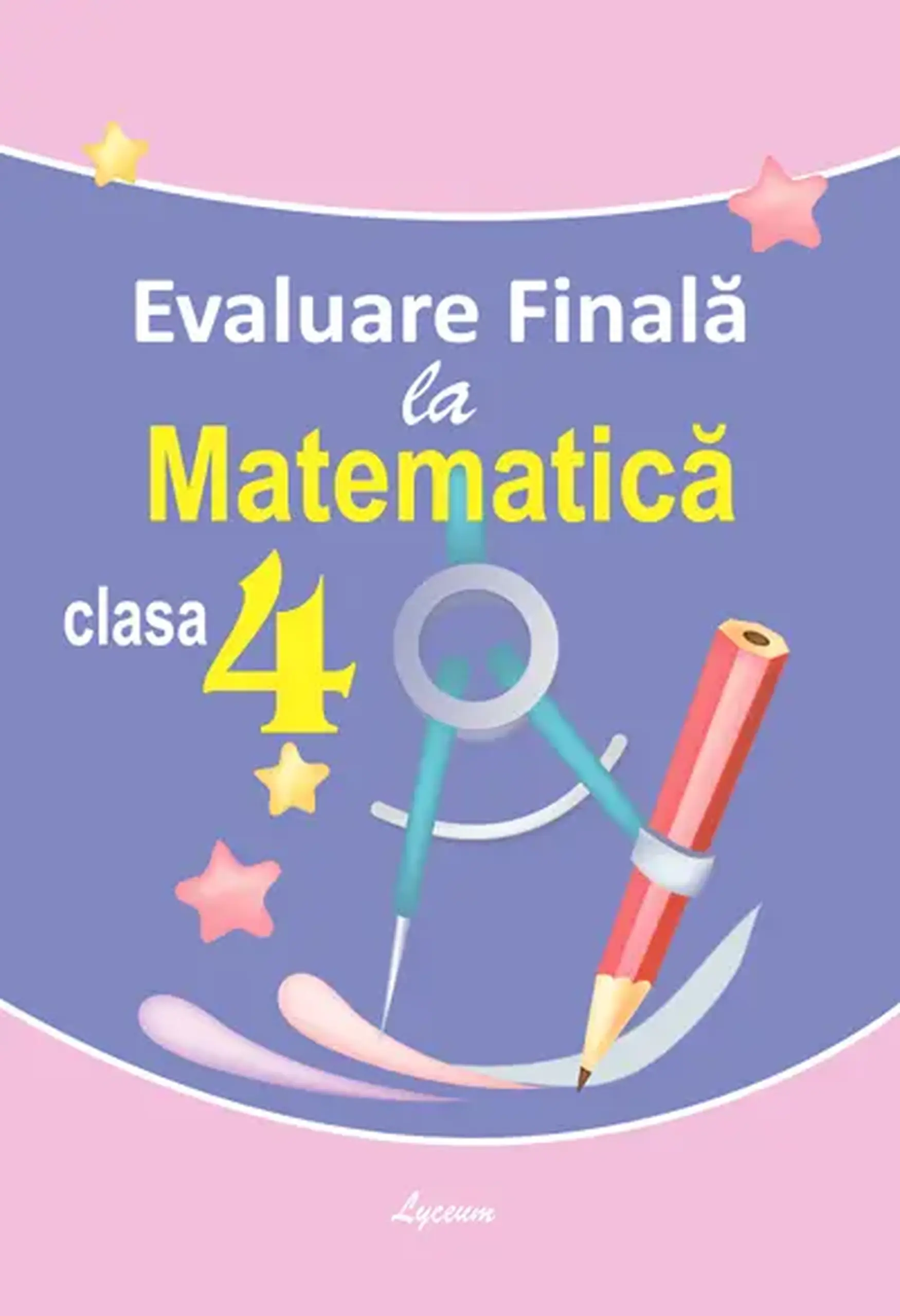 Evaluare finala la matematica cl.4 | Tudorita Raischii, Valentin Gaicuc