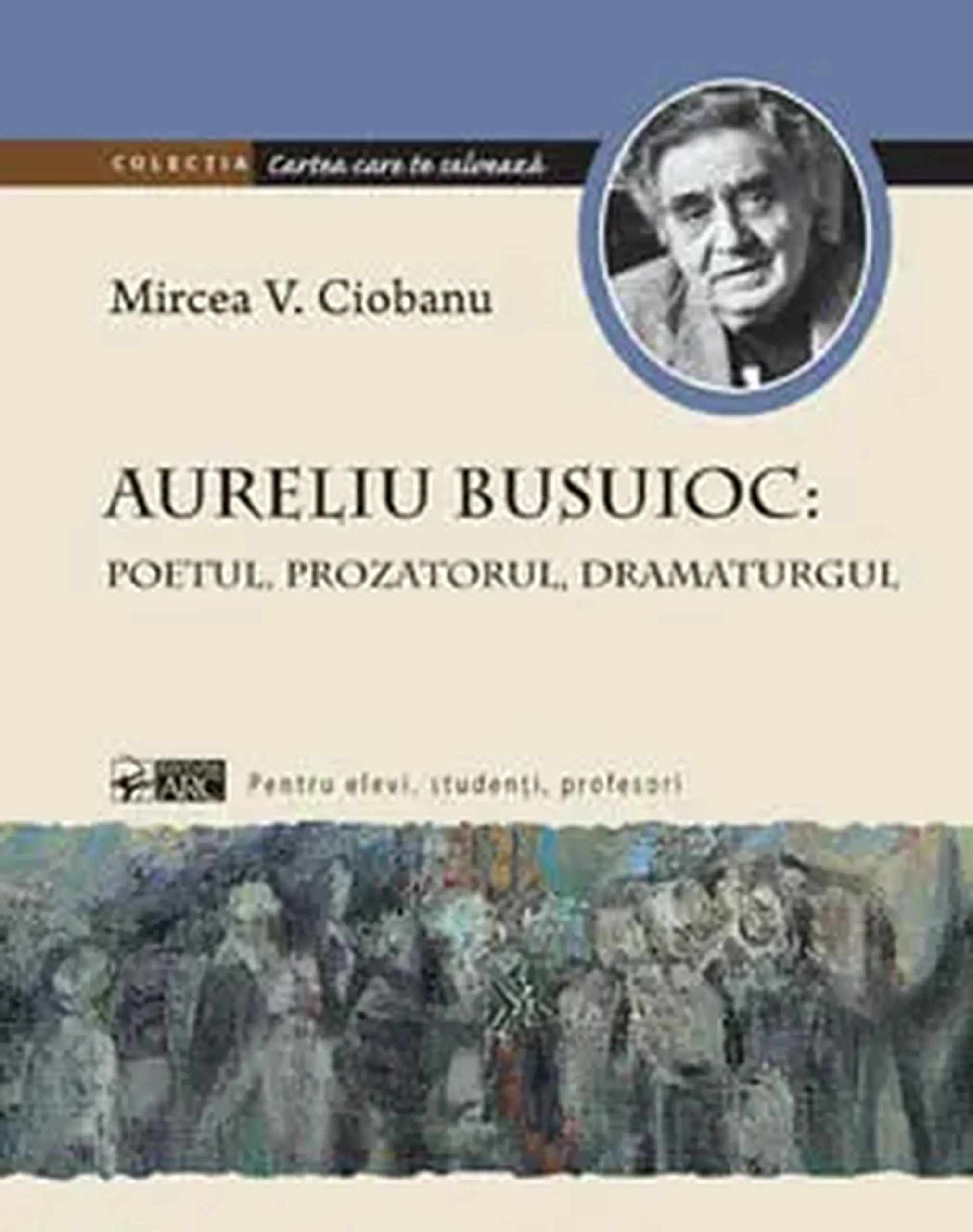 Cartea care te salveaza. Aureliu Busuioc. Poetul, prozatorul, dramaturgul | Mircea V. Ciobanu