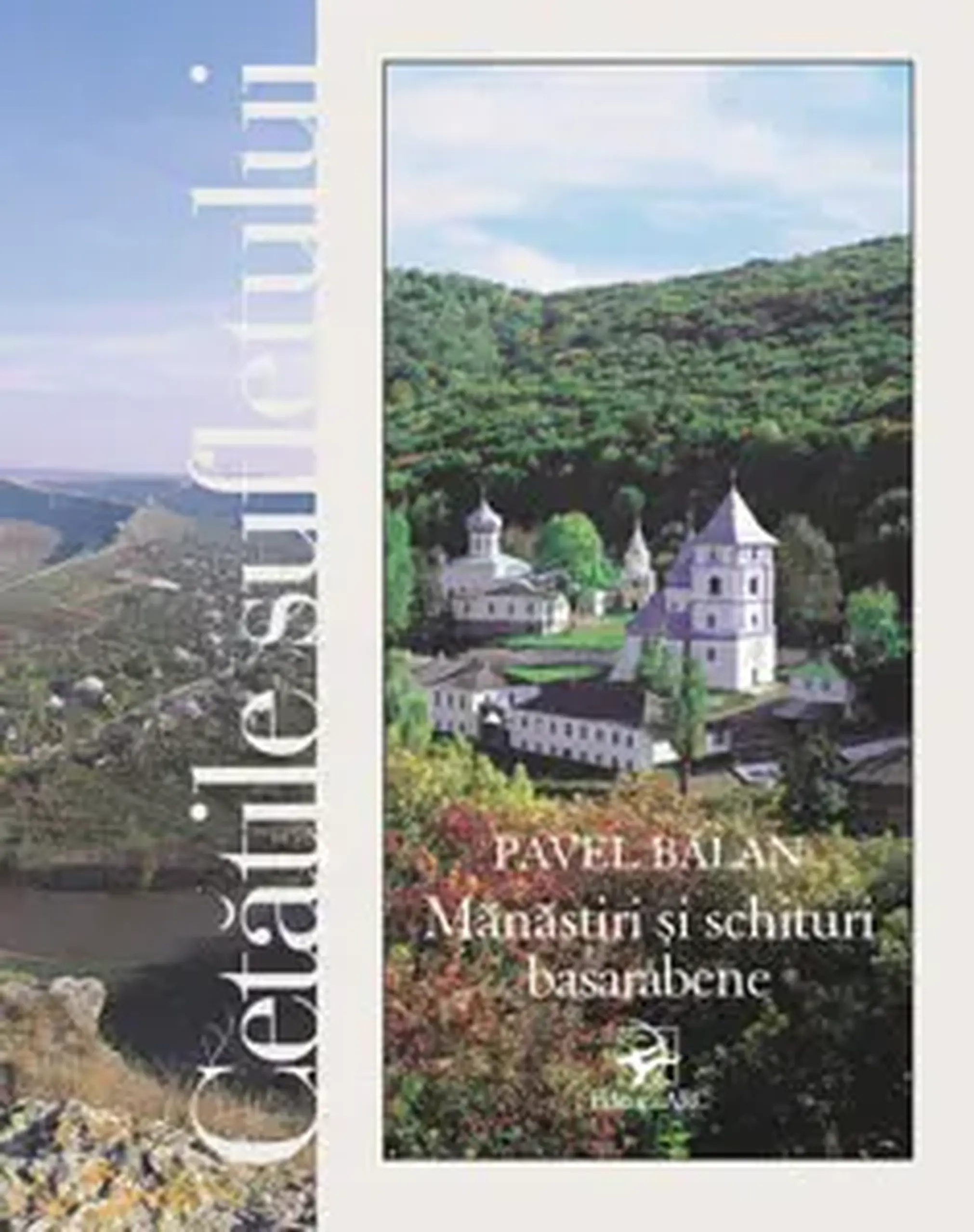Cetatile sufletului. Manastiri si schituri Basarabene | Pavel Balan