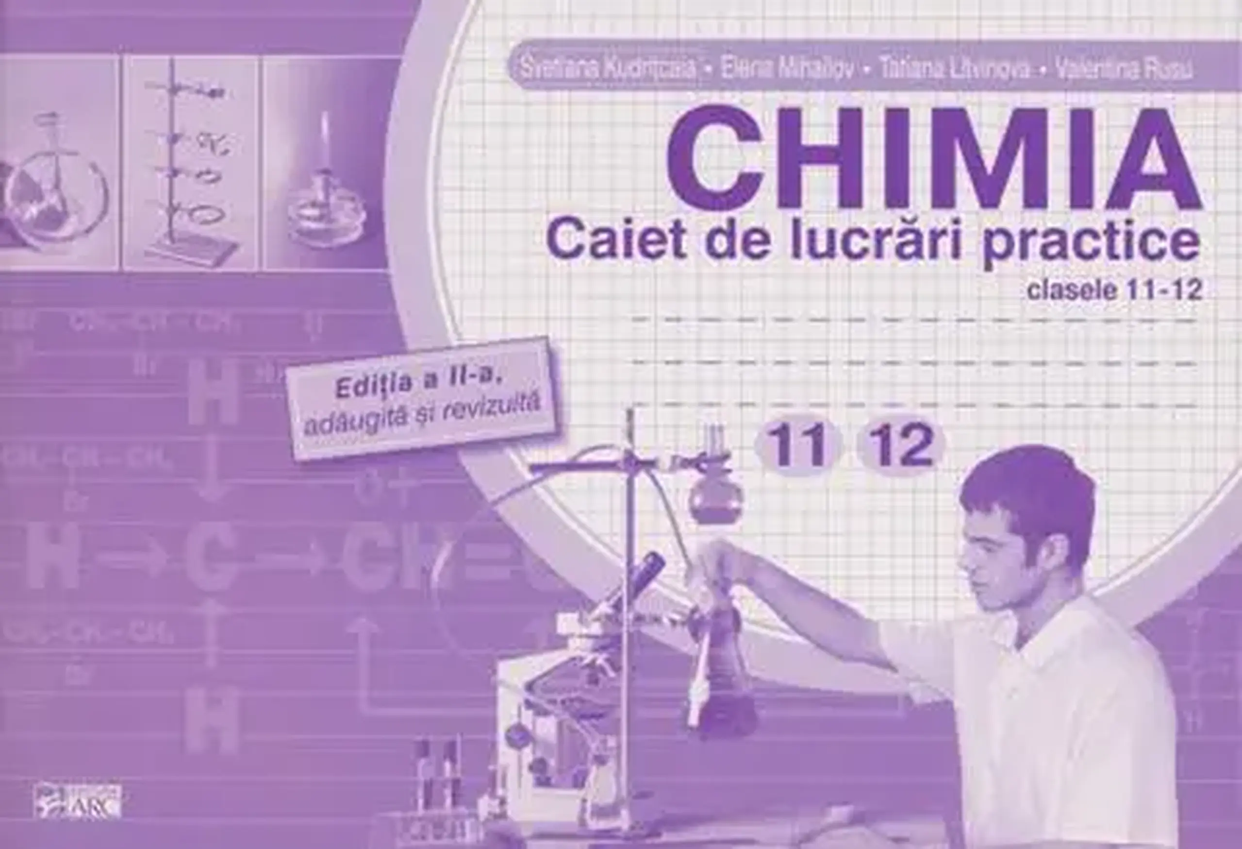 Chimia cl.11-12. Caiet de lucrari practice | Svetlana Kudritcaia, Elena Mihailov, Tatiana Litvinova, Valentina Rusu