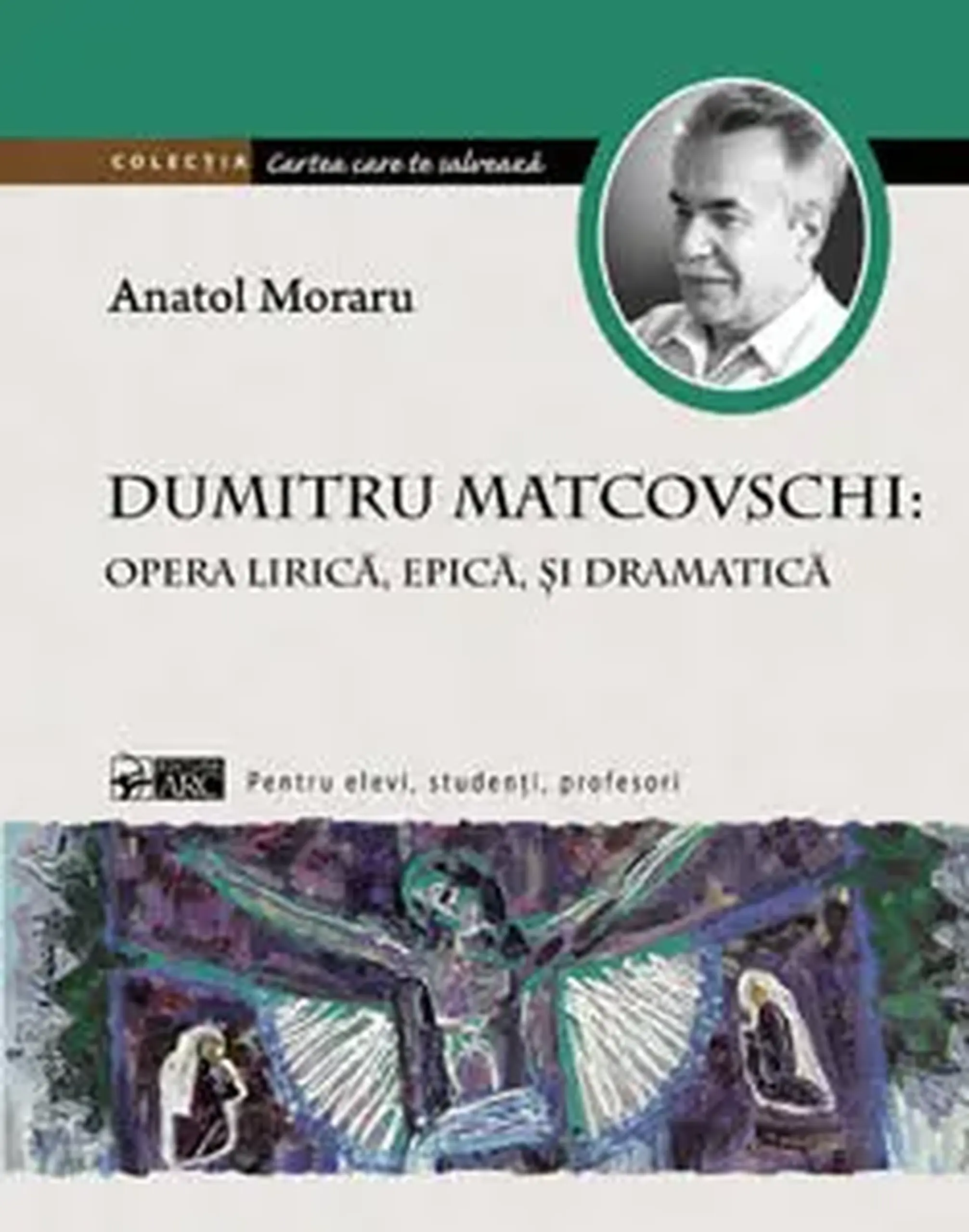 Cartea care te salveaza. Dumitru Matcovschi: opera lirica, epica si dramatica | Anatol Moraru