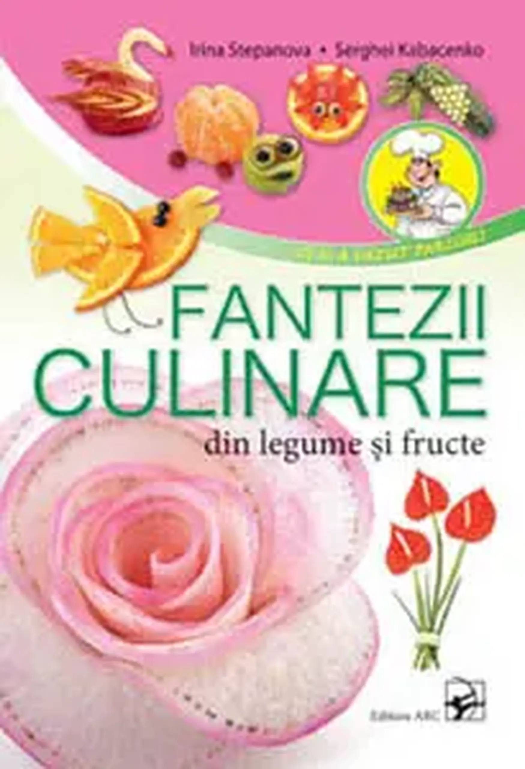 Fantezii culinare din fructe si legume | Irina Stepanova, Serghei Kabacenco