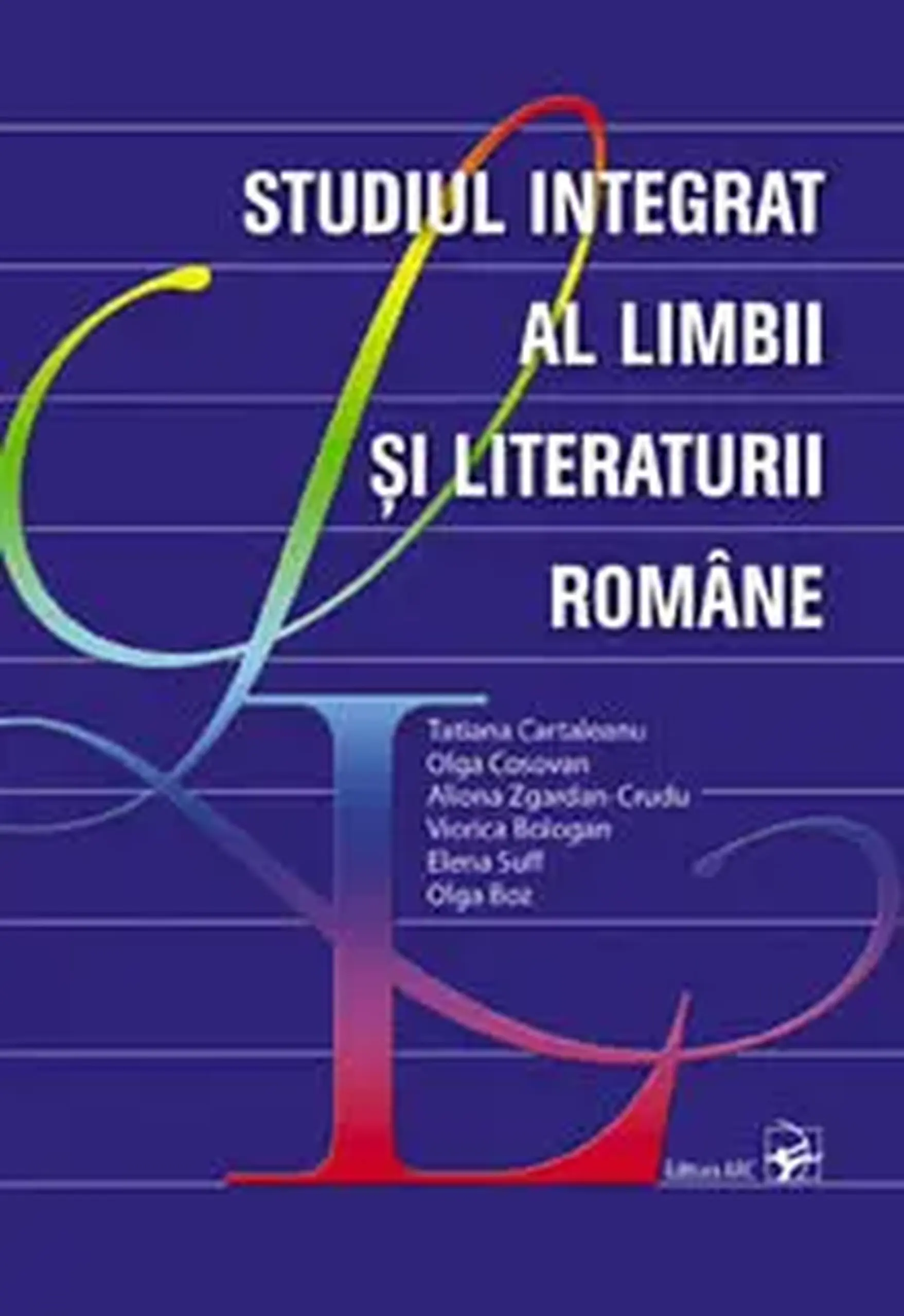 Studiul integrat al limbii si literaturii romane | Tatiana Cartaleanu, Olga Cosovan, Aliona Zgardan-Crudu