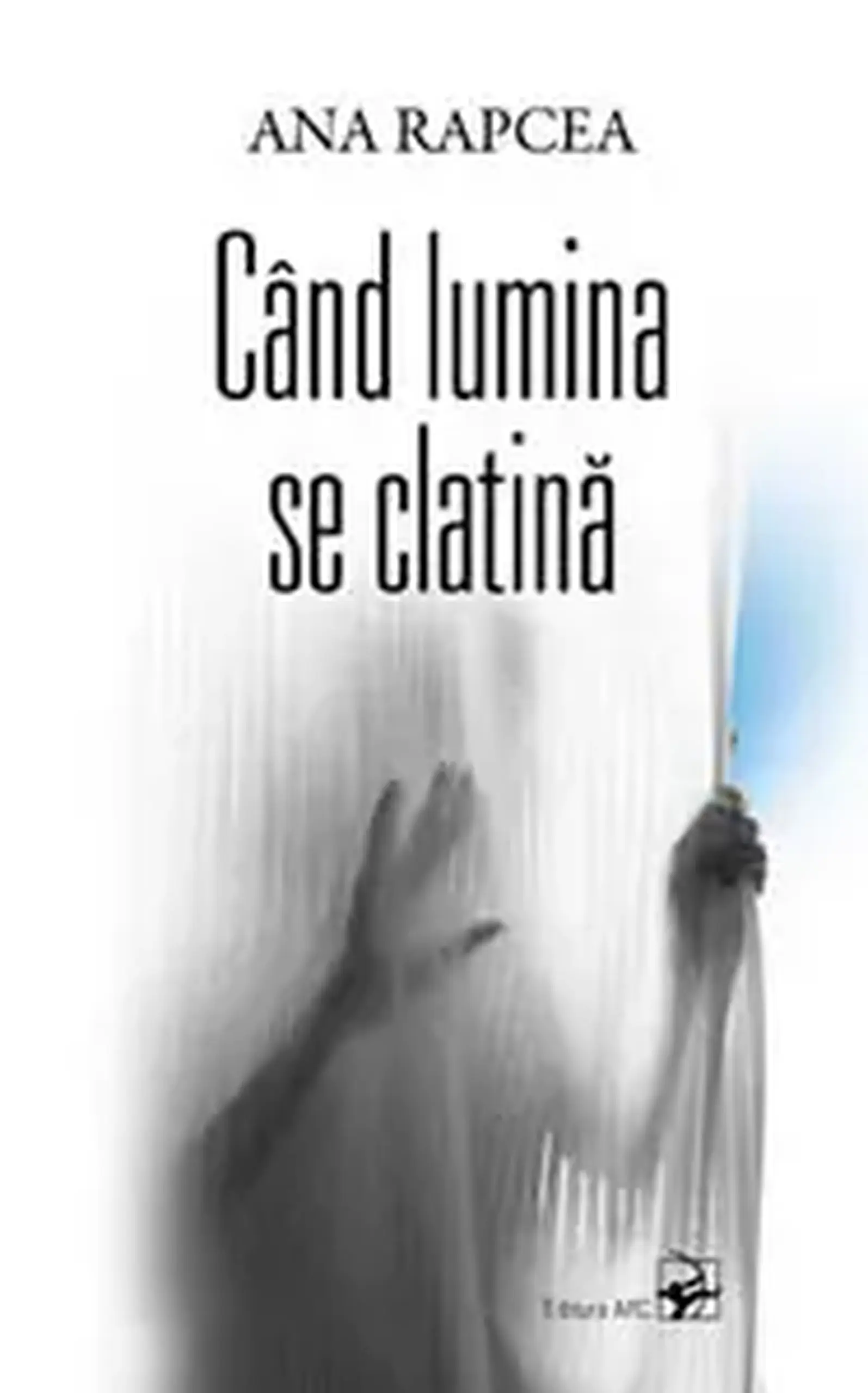 Cand lumina se clatina | Ana Rapcea