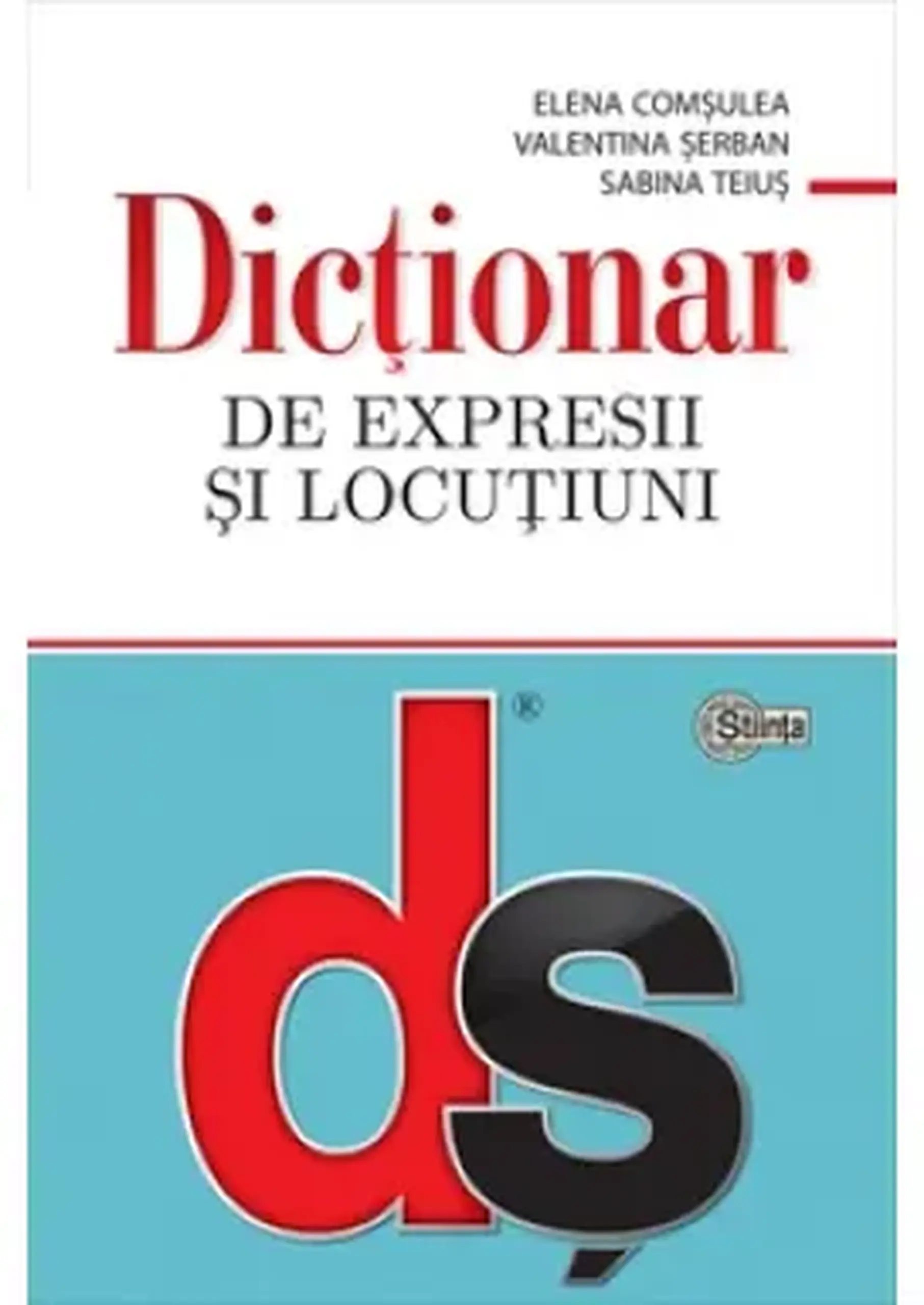 Dictionar de expresii si locutiuni (cartonat) | Elena Comsulea, Valentina Serban, Sabina Teius