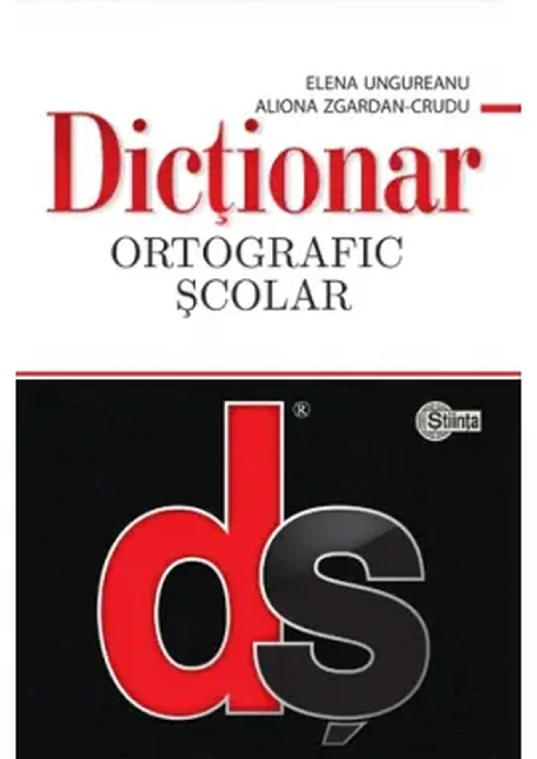 Dictionar ortografic scolar (brosat) | Elena Ungureanu, Aliona Zgardan-Crudu