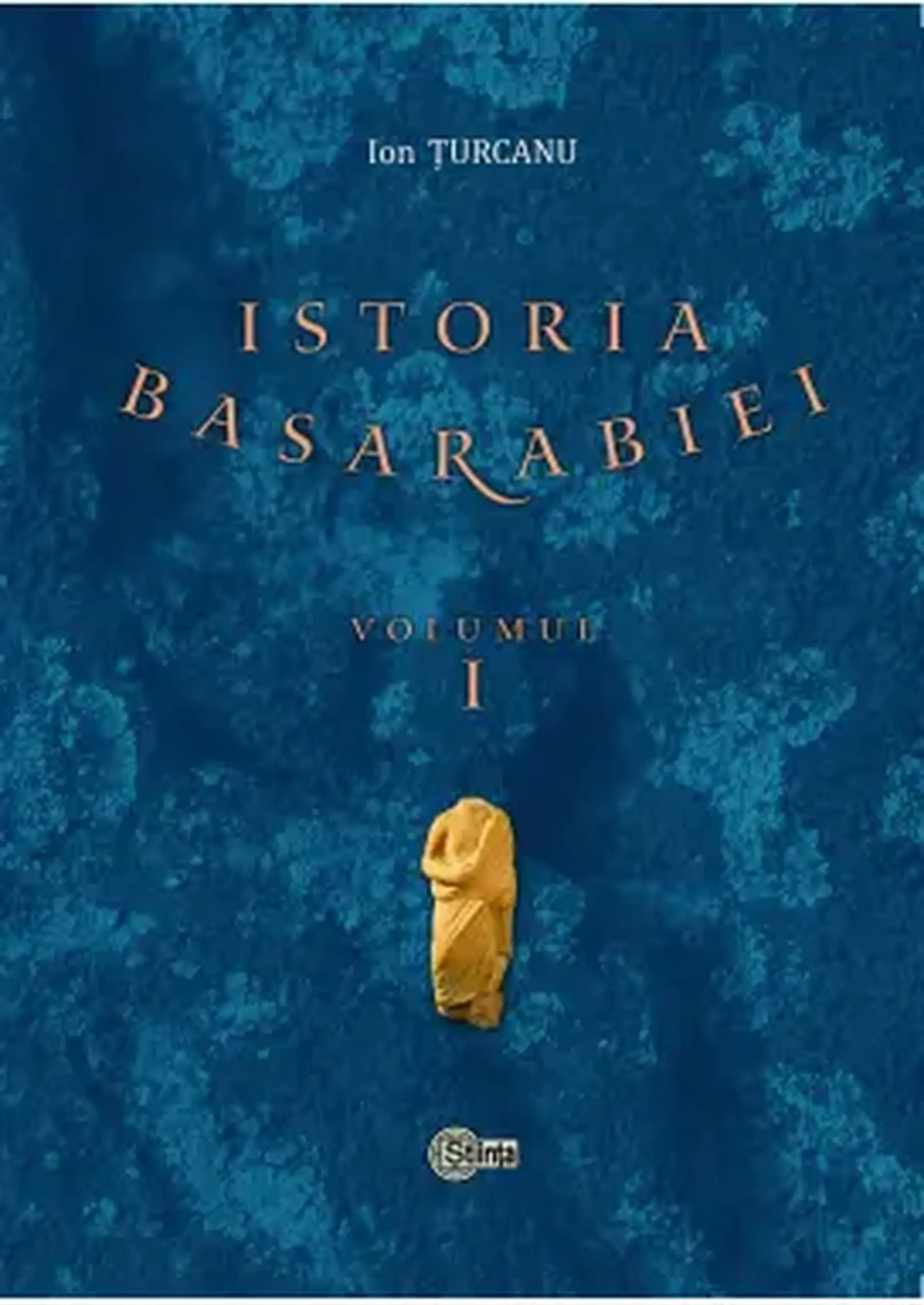 Istoria Basarbiei. Vol.1 | Ion Turcanu