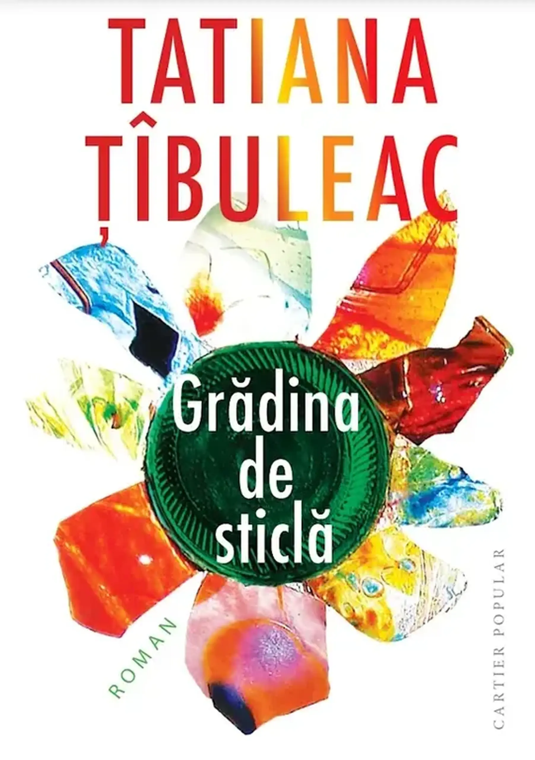 Gradina de sticla. Roman | Tatiana Tibuleac
