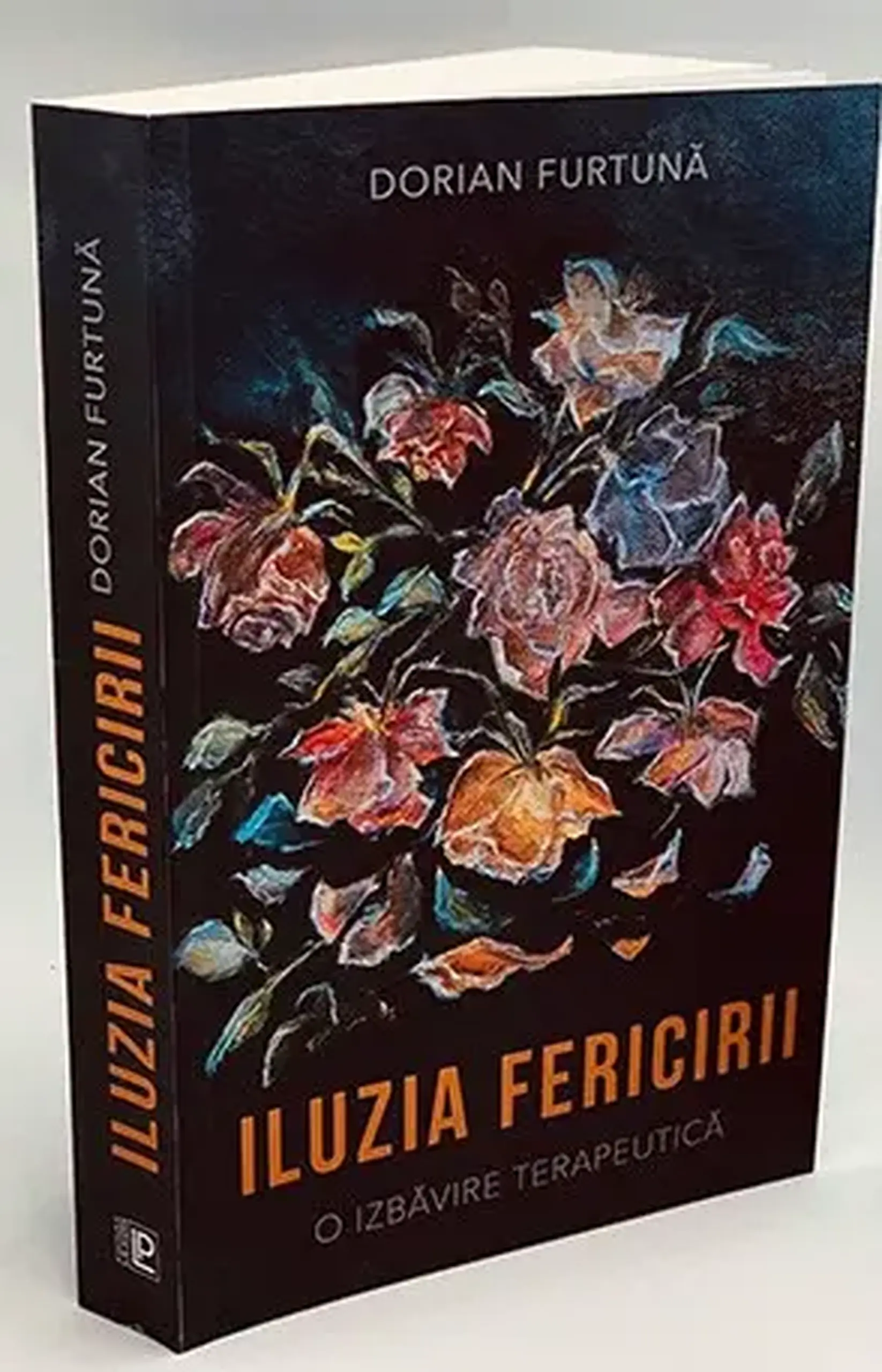 Iluzia fericirii. O izbavire terapeutica | Dorian Furtuna