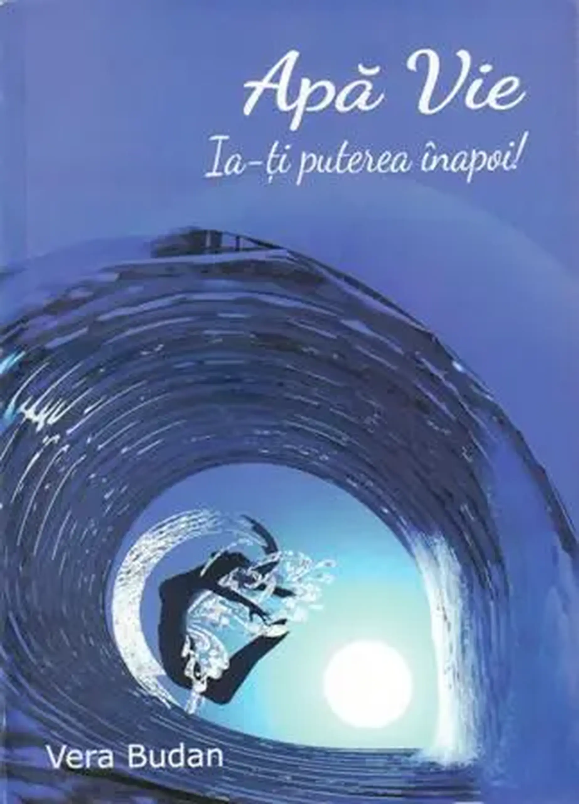Apa vie. Ia-ti puterea inapoi! | Vera Budan