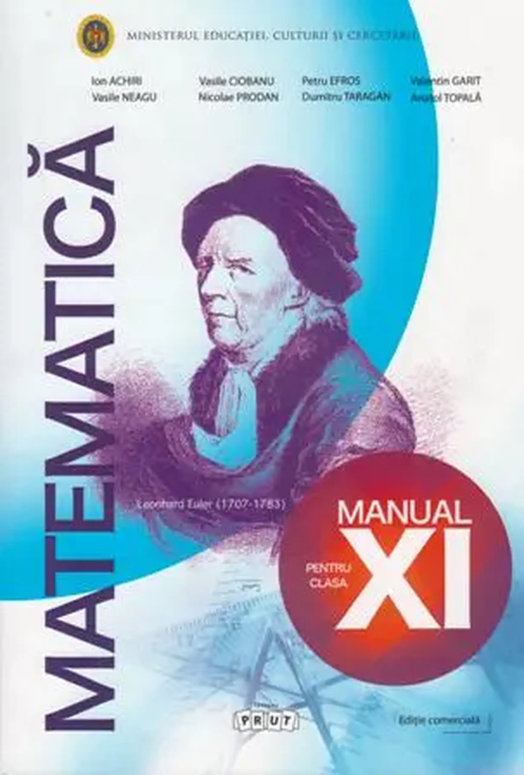 Matematica cl.11. Manual | Ion Achiri, Vasile Neagu, Vasile Ciobanu, Nicolae Prodan, Petru Efros, Dumitru Taragan, Valentin Garit, Anatol Topala