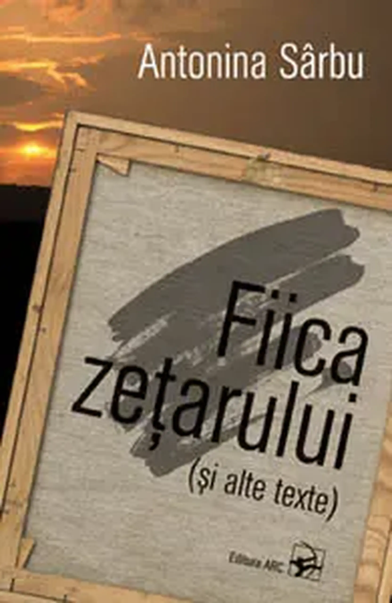 Fiica zetarului | Antonina Sarbu