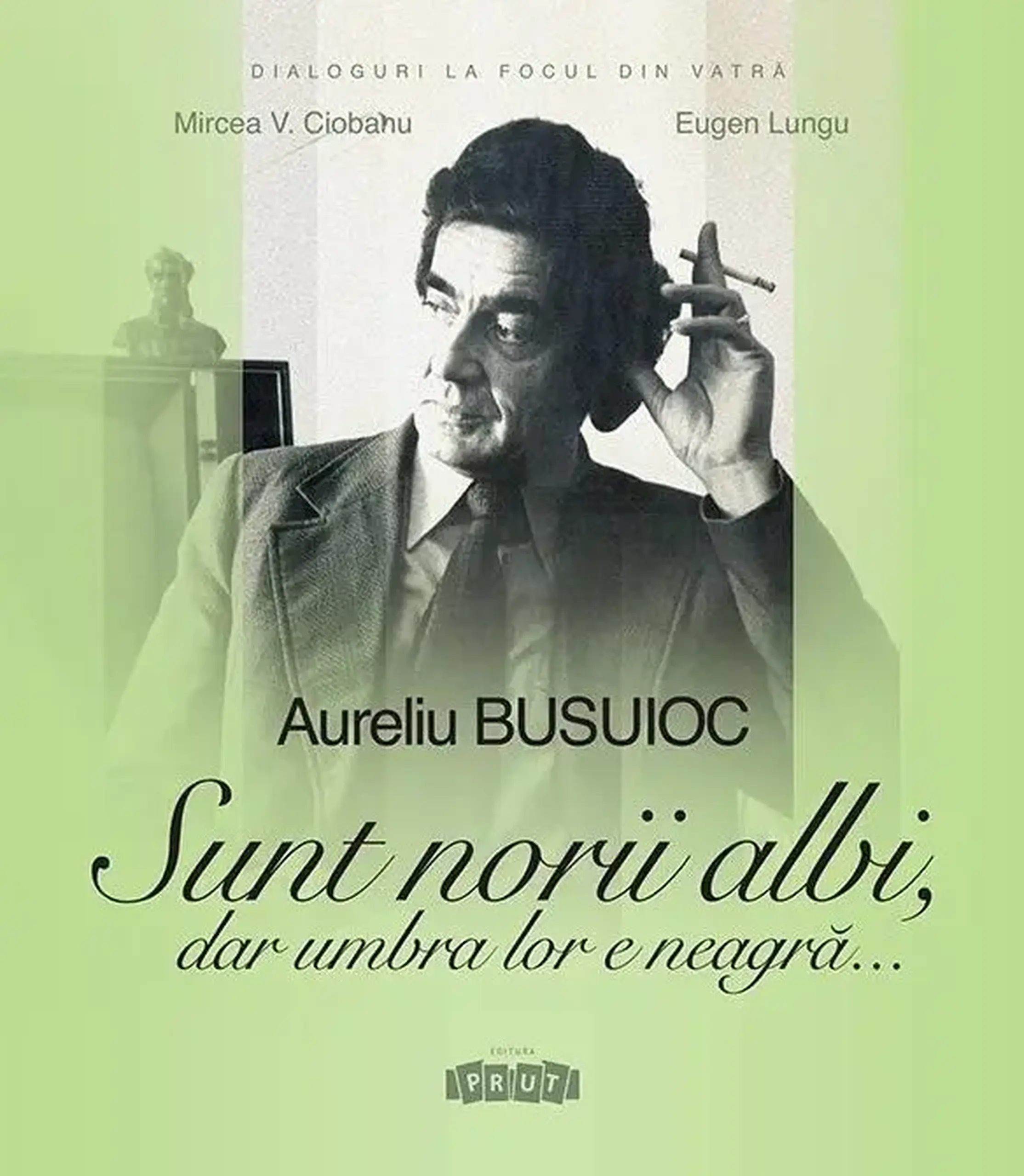 Aureliu Busuioc. Sunt norii albi, dar umbra lor e neagra | Mircea V. Ciobanu, Eugen Lungu