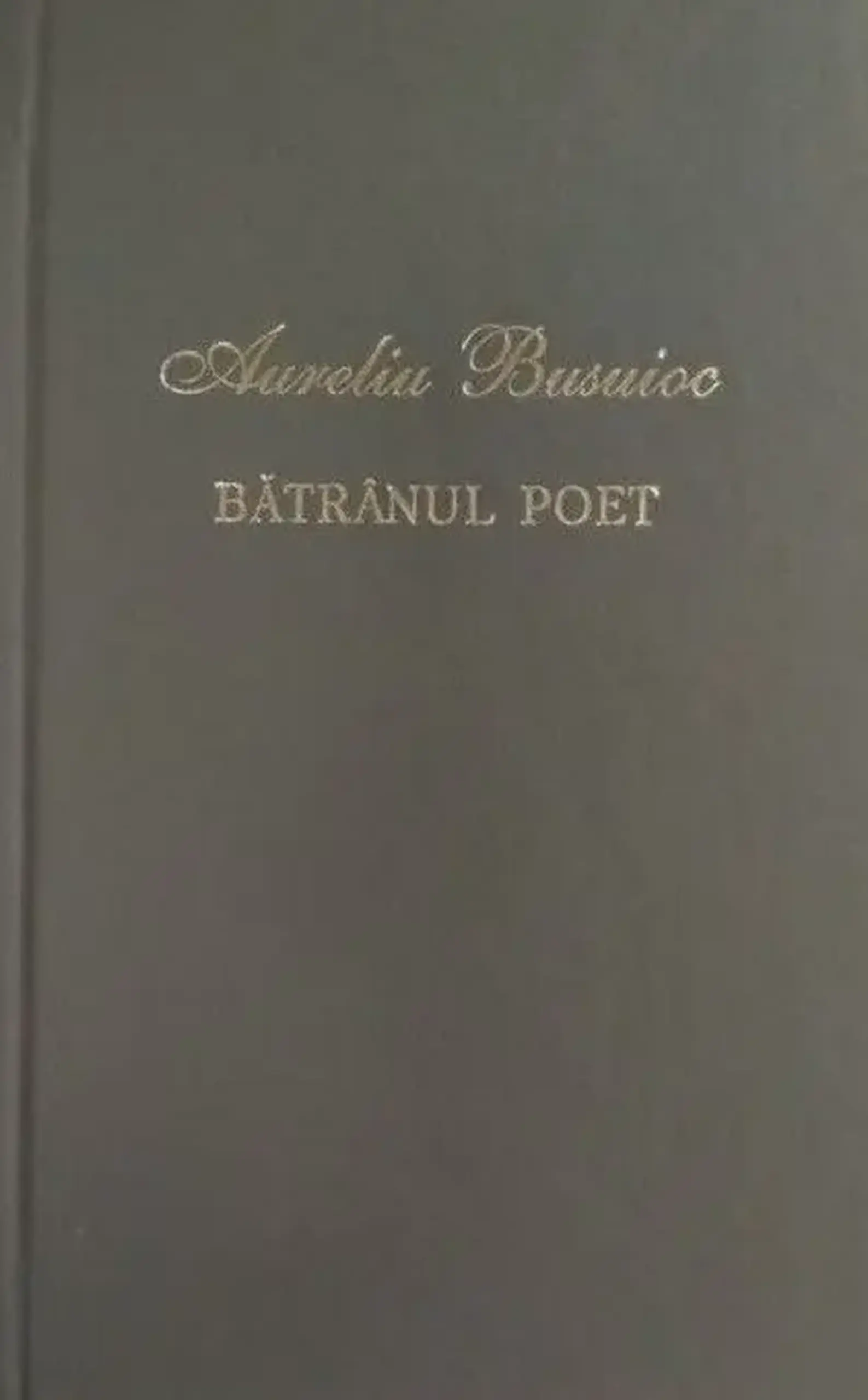 Laurii poeziei. Batranul poet | Aureliu Busuioc