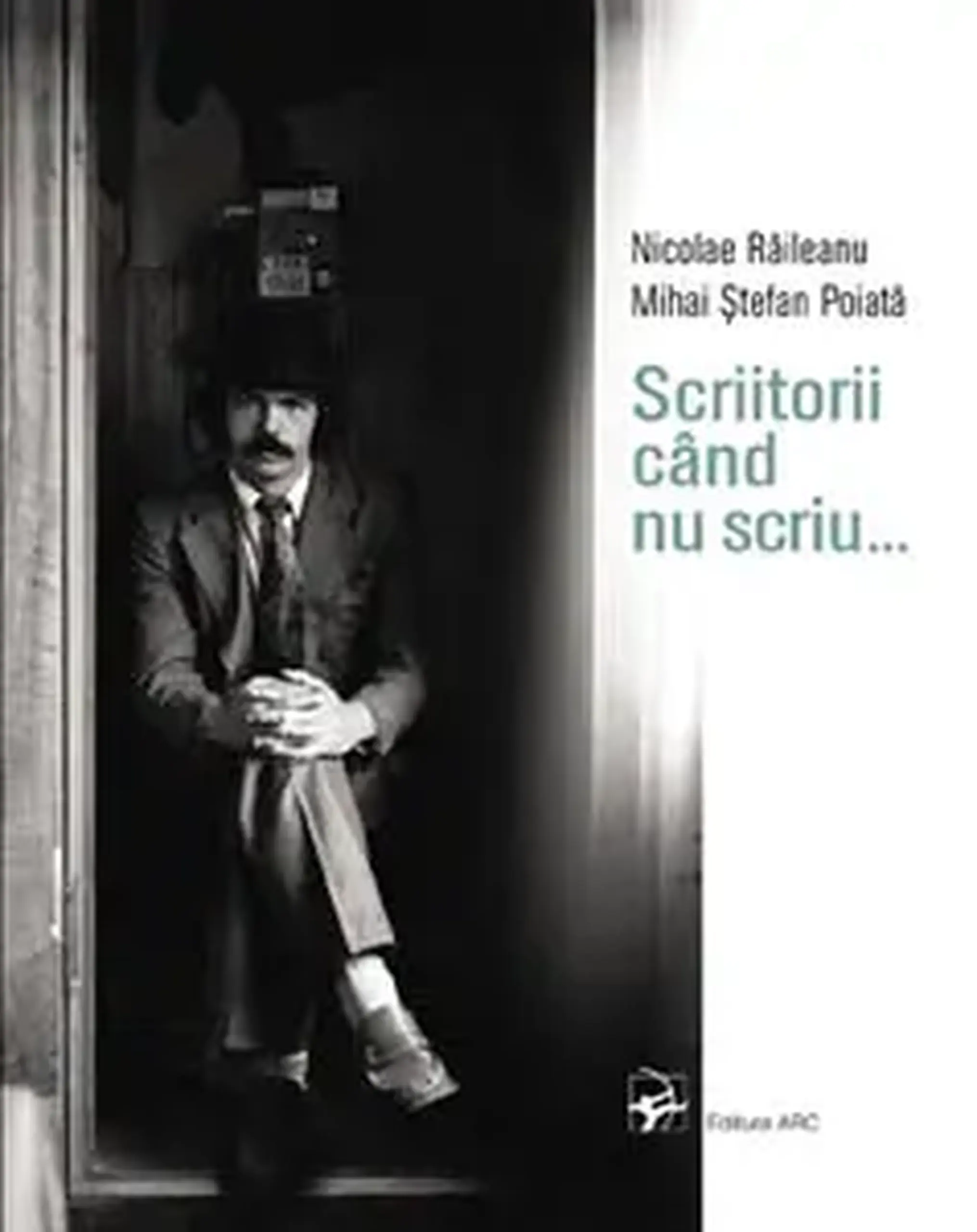Scriitorii cand nu scriu... 1111 fotografii de Nicolae Raileanu | Mihai Stefan Poiata