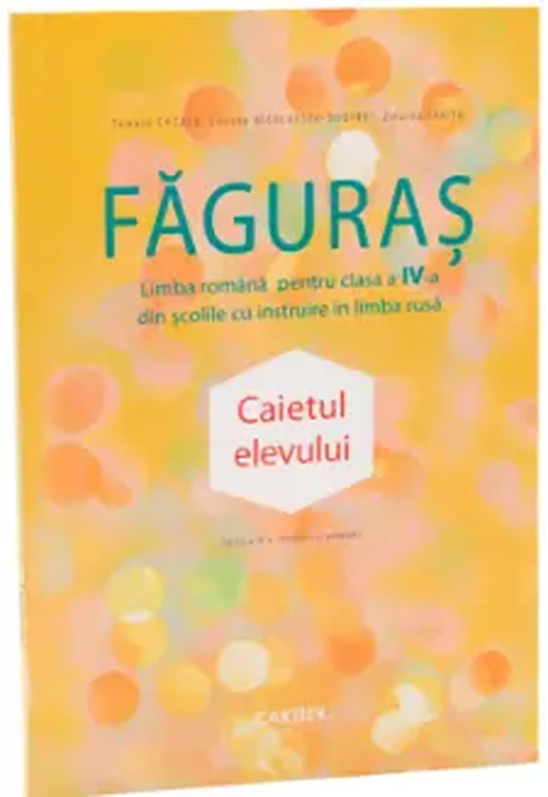 Faguras. Limba romana pentru clasa a IV-a din scolile cu instruire in limba rusa. Caietul elevului | Liliana Nicolaescu-Onofrei, Tamara Cazacu, Zinaida Tarita