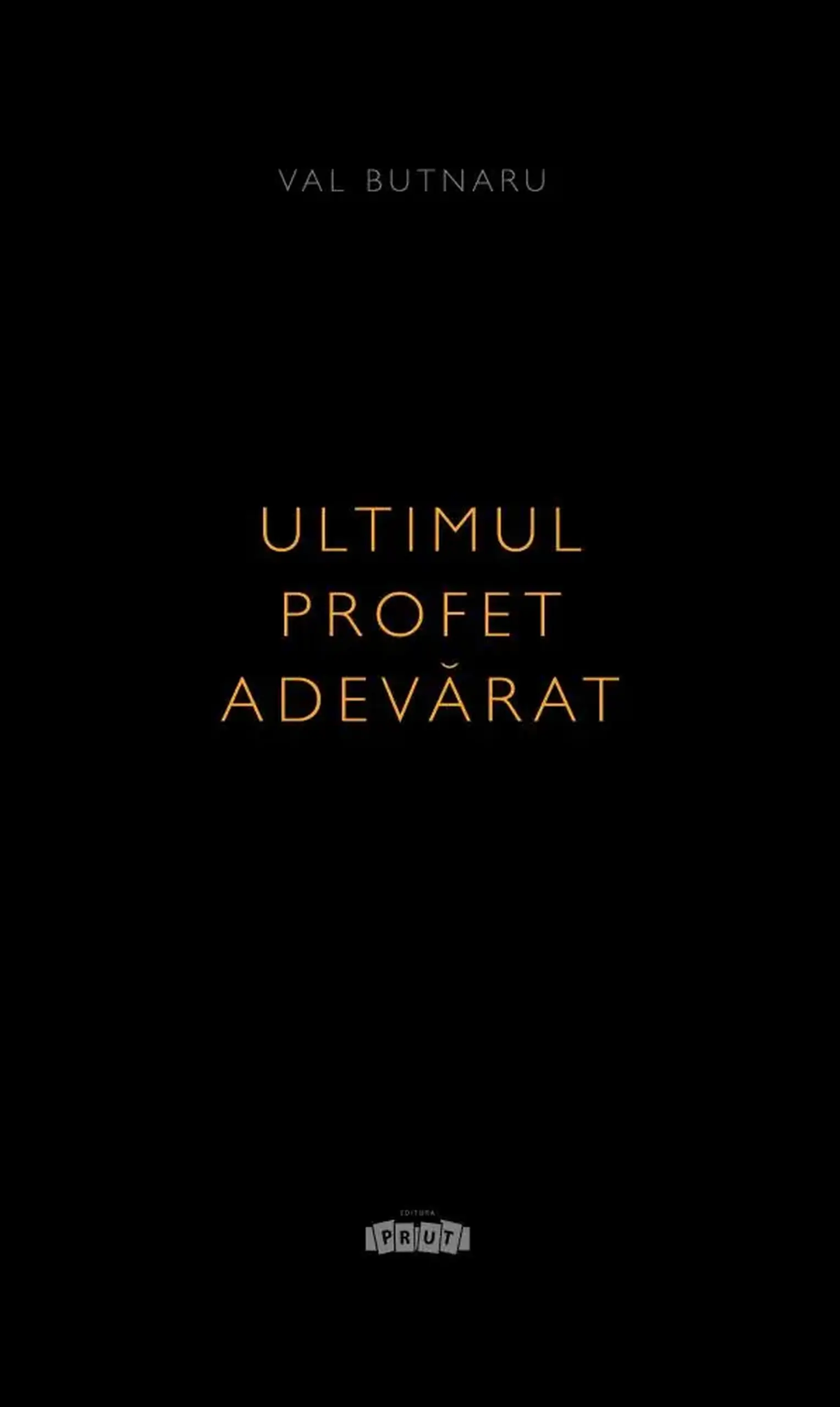 Ultimul profet adevarat | Val Butnaru