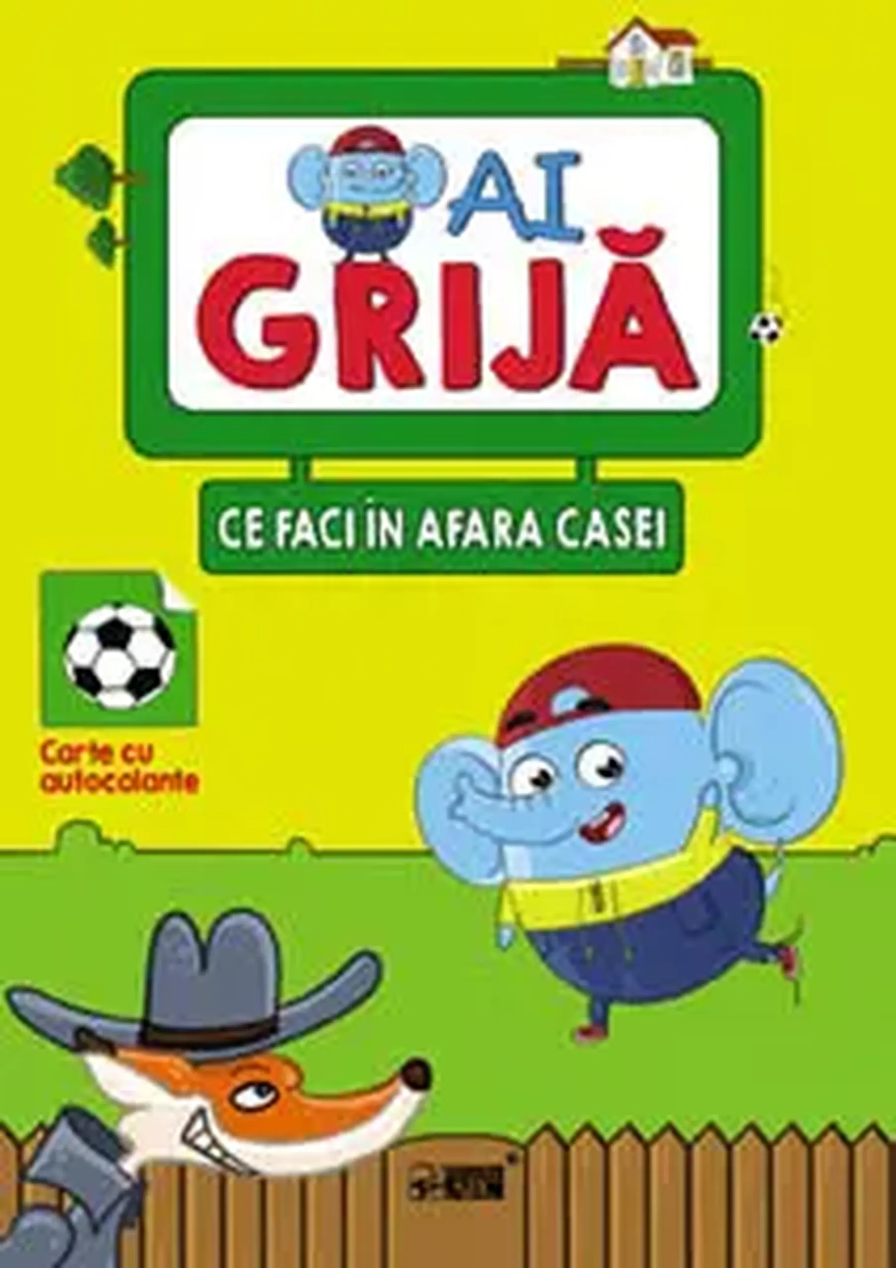 Ai grija ce faci in afara casei. Carte cu autocolante