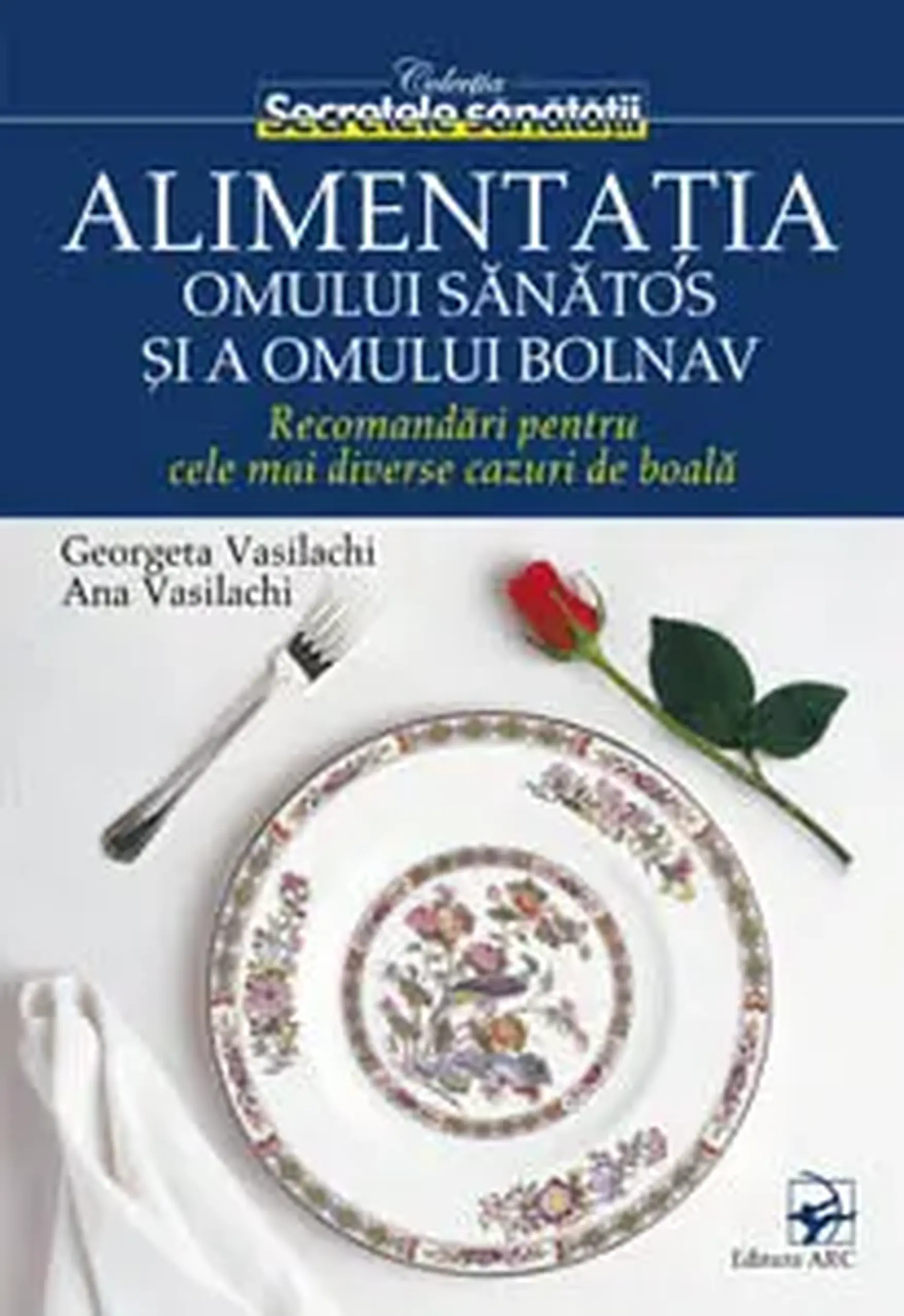 Alimentatia omului sanatos si a omului bolnav | Georgeta Vasilachi, Ana Vasilachi