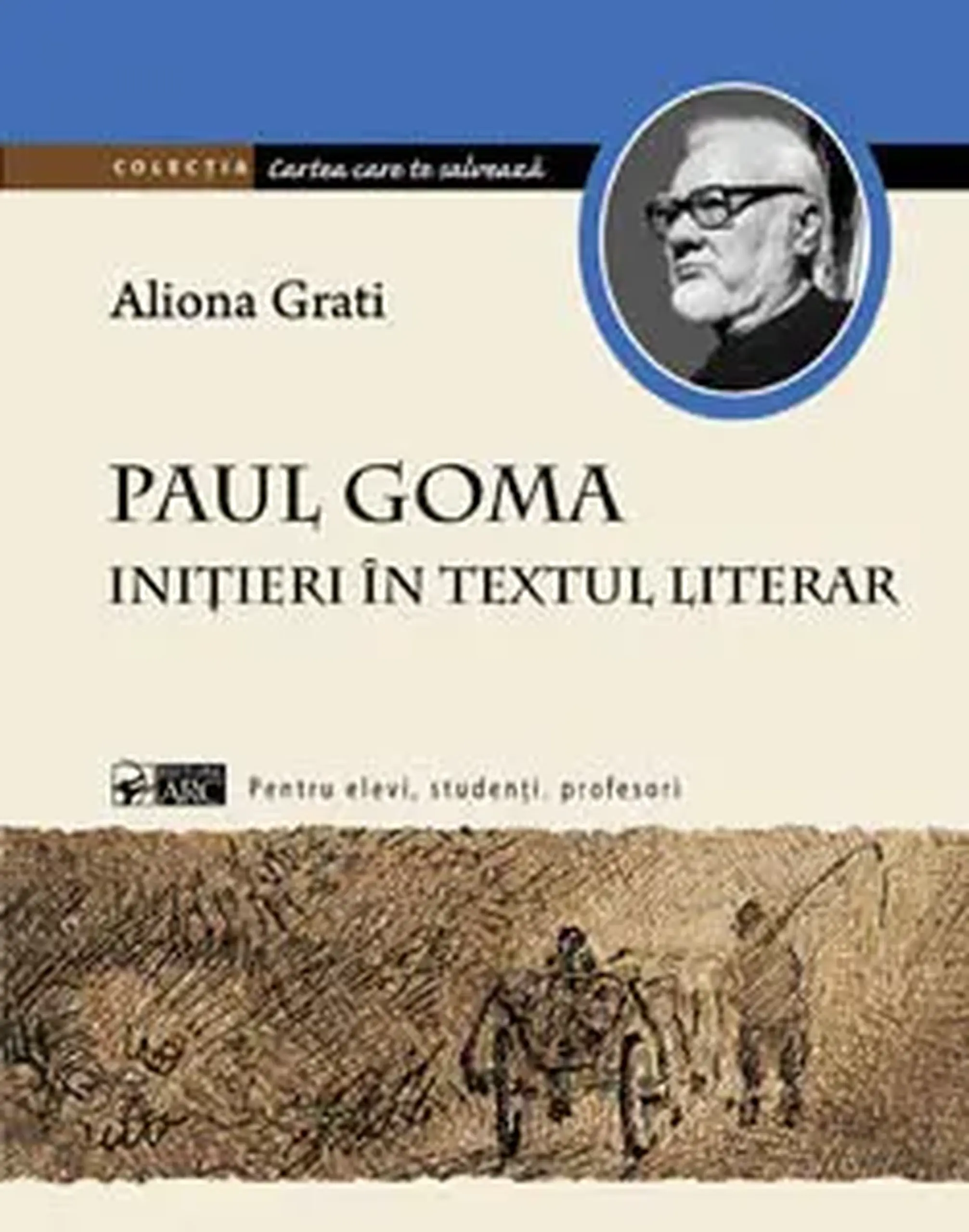 Cartea care te salveaza. Paul Goma. Initieri in textul literar | Aliona Grati