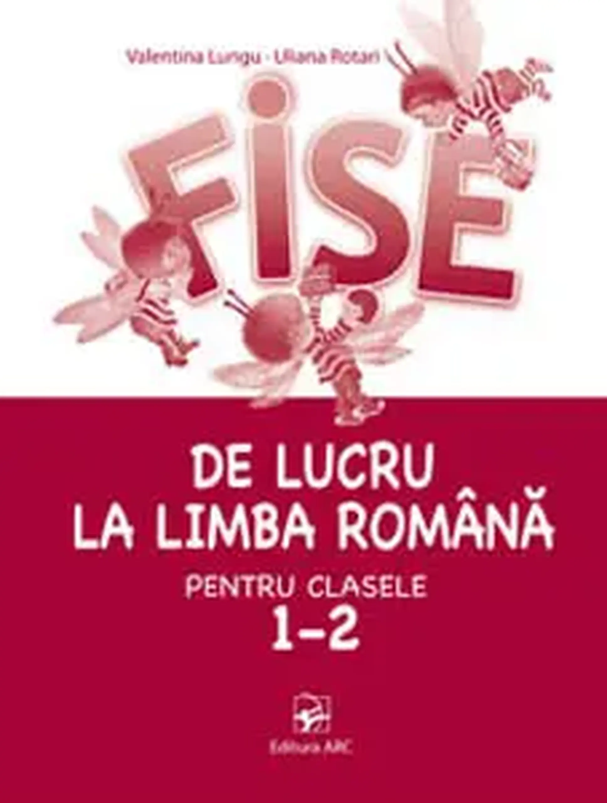 Fise de lucru la limba romana pentru clasele 1-2 | Valentina Lungu, Uliana Rotari