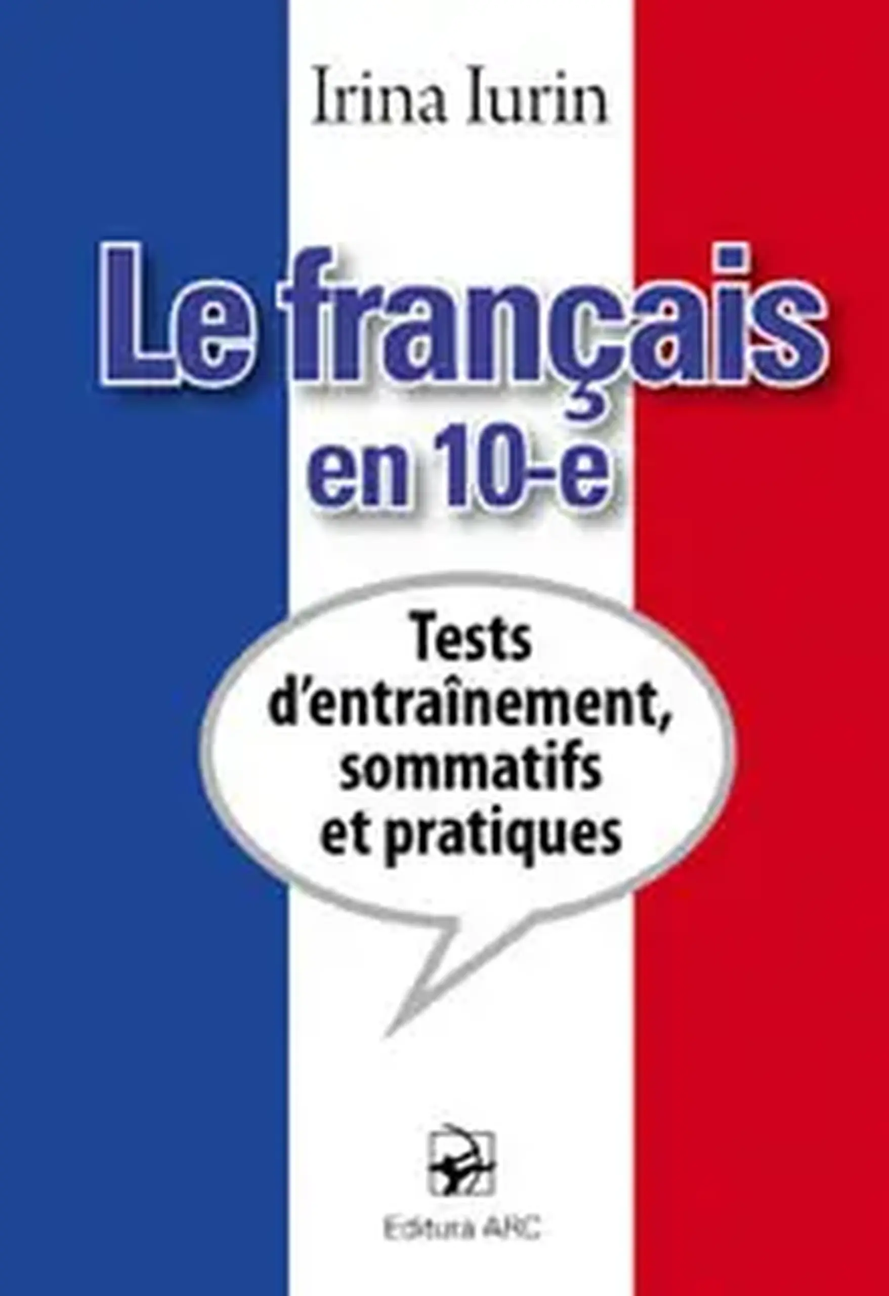 Le francais en 10-e. Tests d'entrainement, sommatifs et pratiques | Irina Iurin