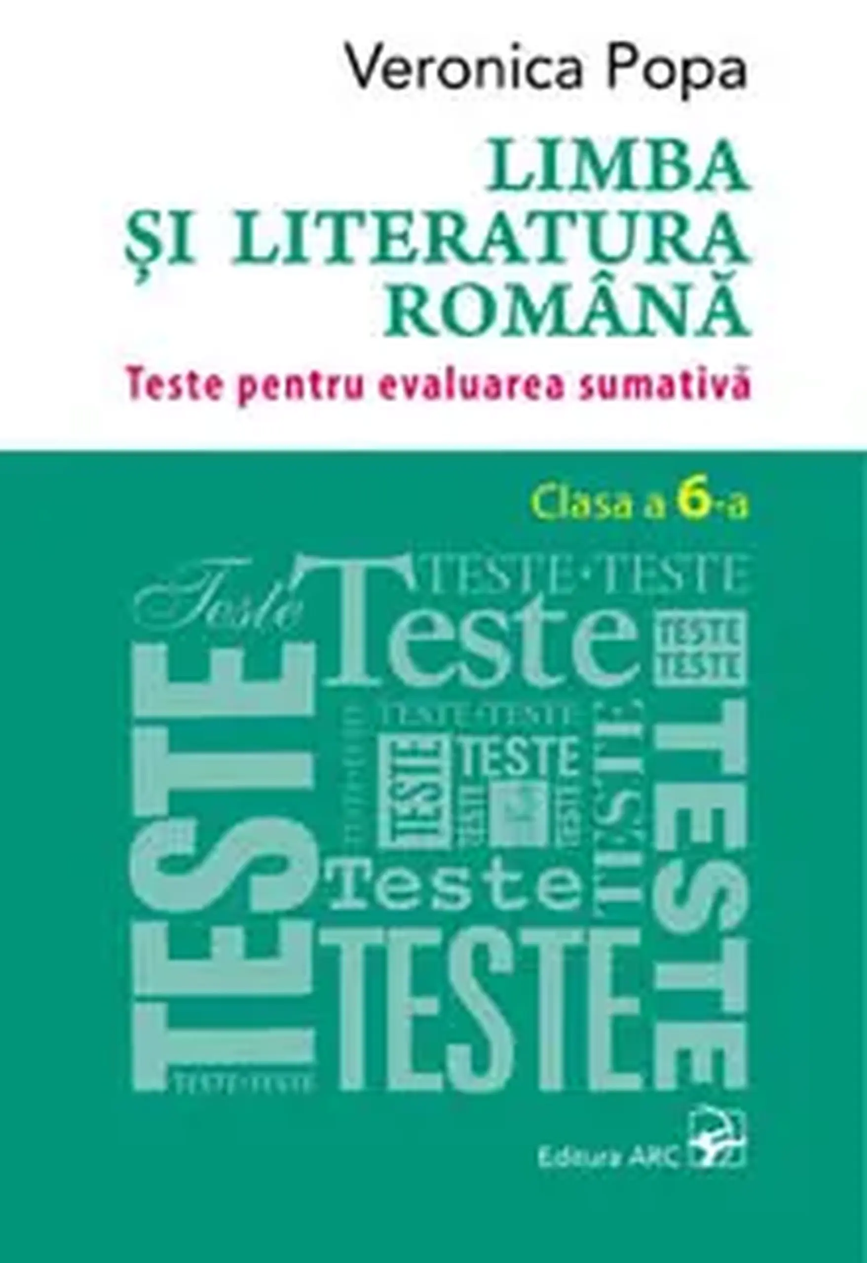 Limba si literatura romana cl.6. Teste pentru evaluarea sumativa | Veronica Popa