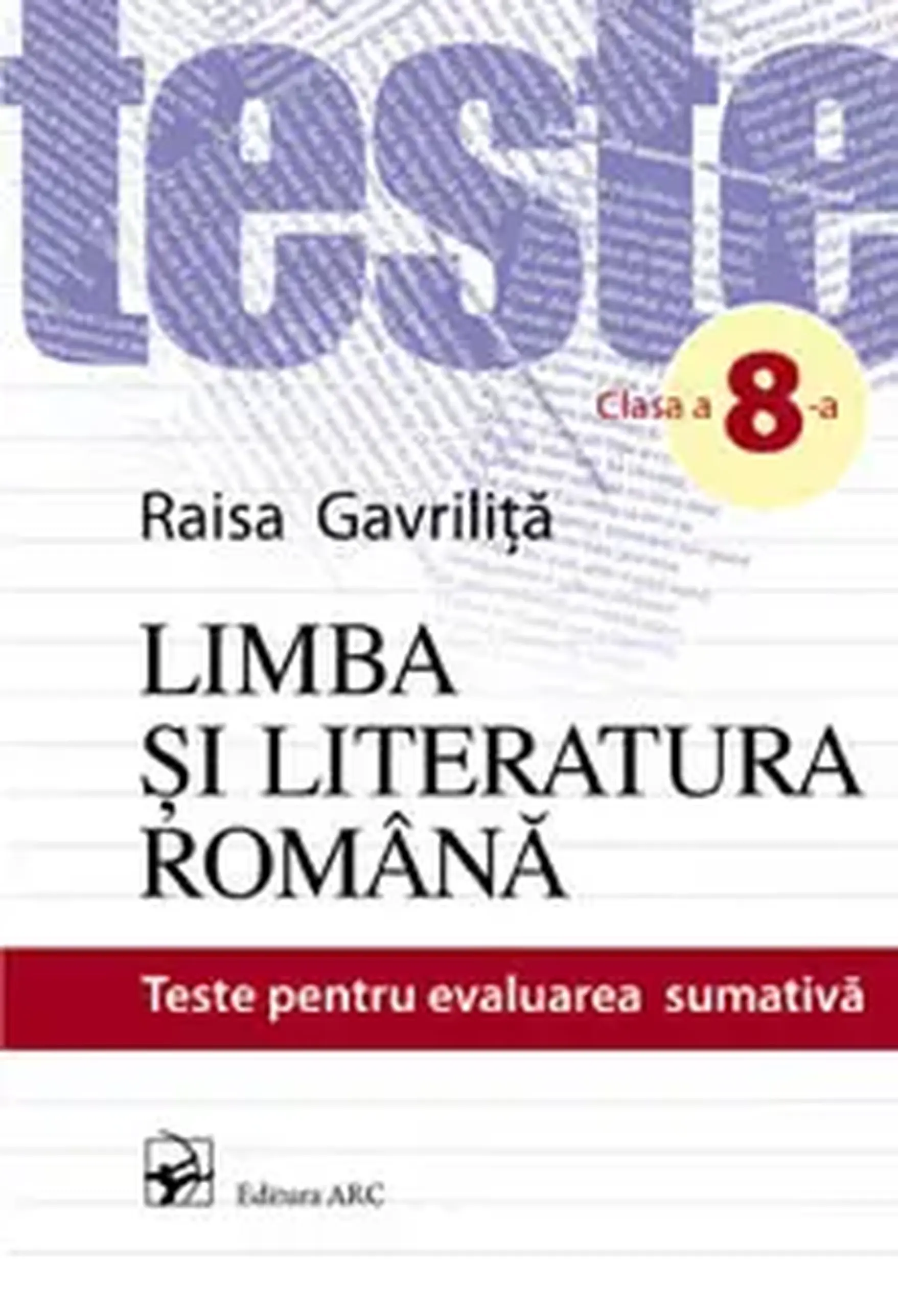 Limba si literatura romana cl.8. Teste pentru evaluarea sumativa | Raisa Gavrilita
