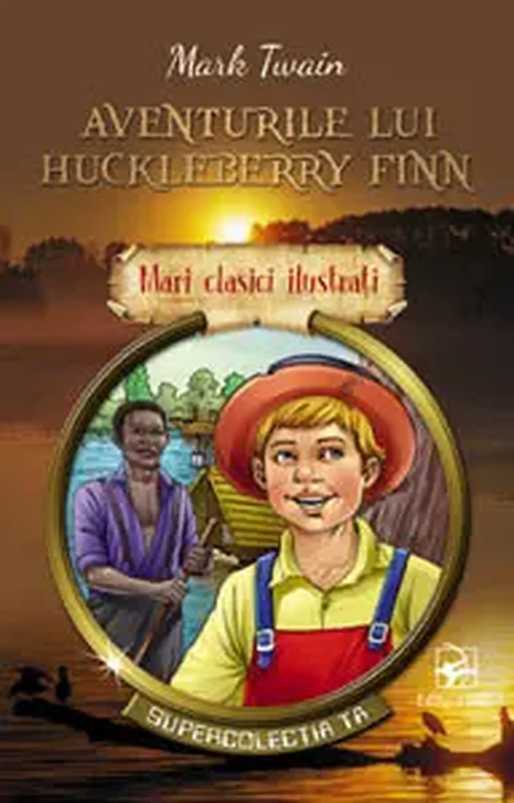 Mari clasici ilustrati. Aventurile lui Huckleberry Finn | Mark Twain
