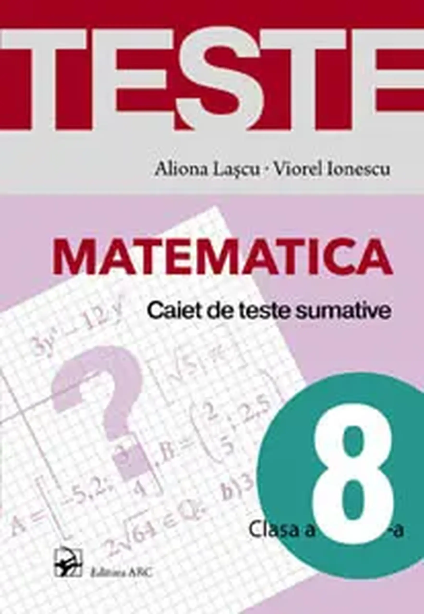 Matematica cl.8. Caiet de teste sumative | Aliona Lascu, Viorel Ionescu