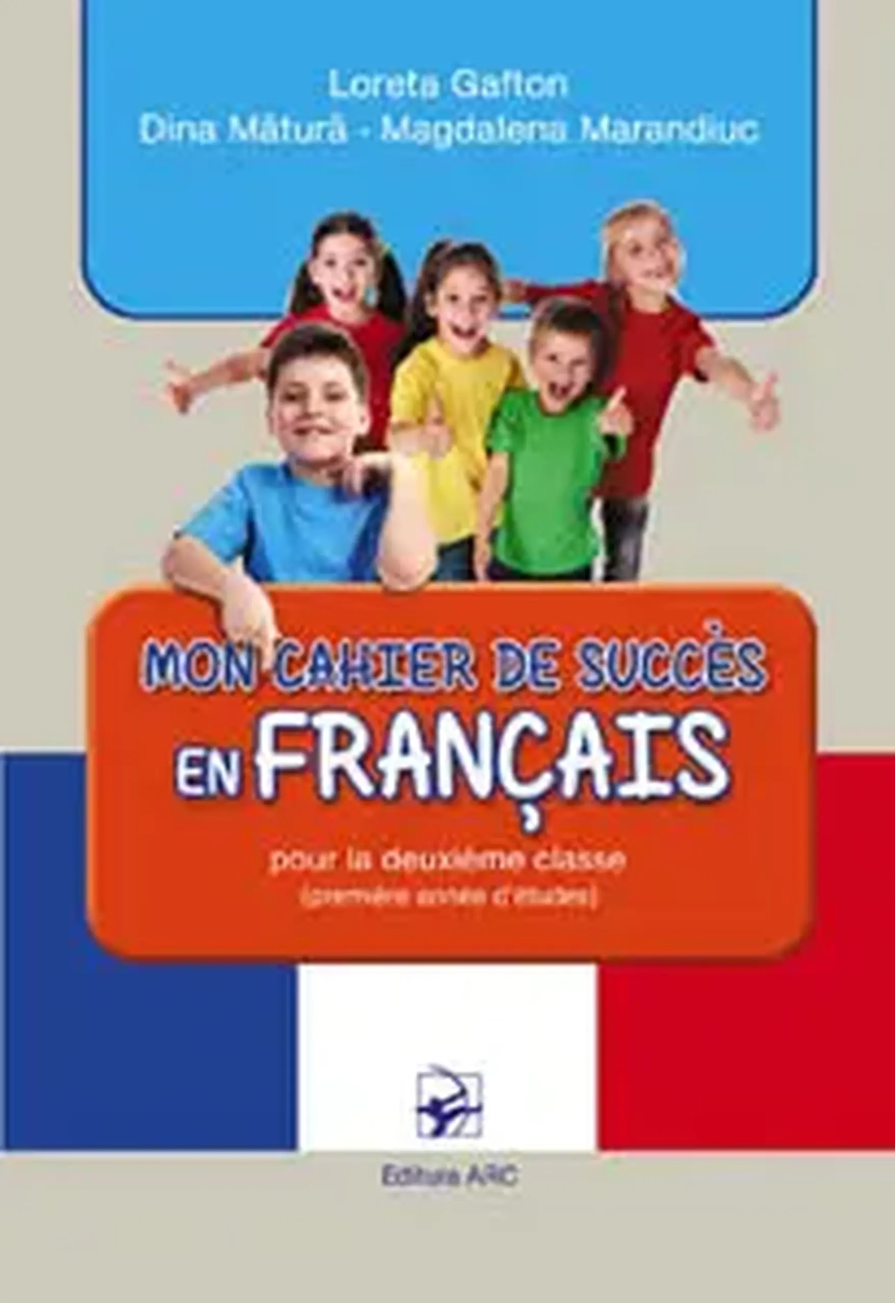 Mon cahier de succes en francais. Clasa 2 (premiere annee d'etudes) | Loreta Gafton, Dina Matura, Magdalena Marndiuc