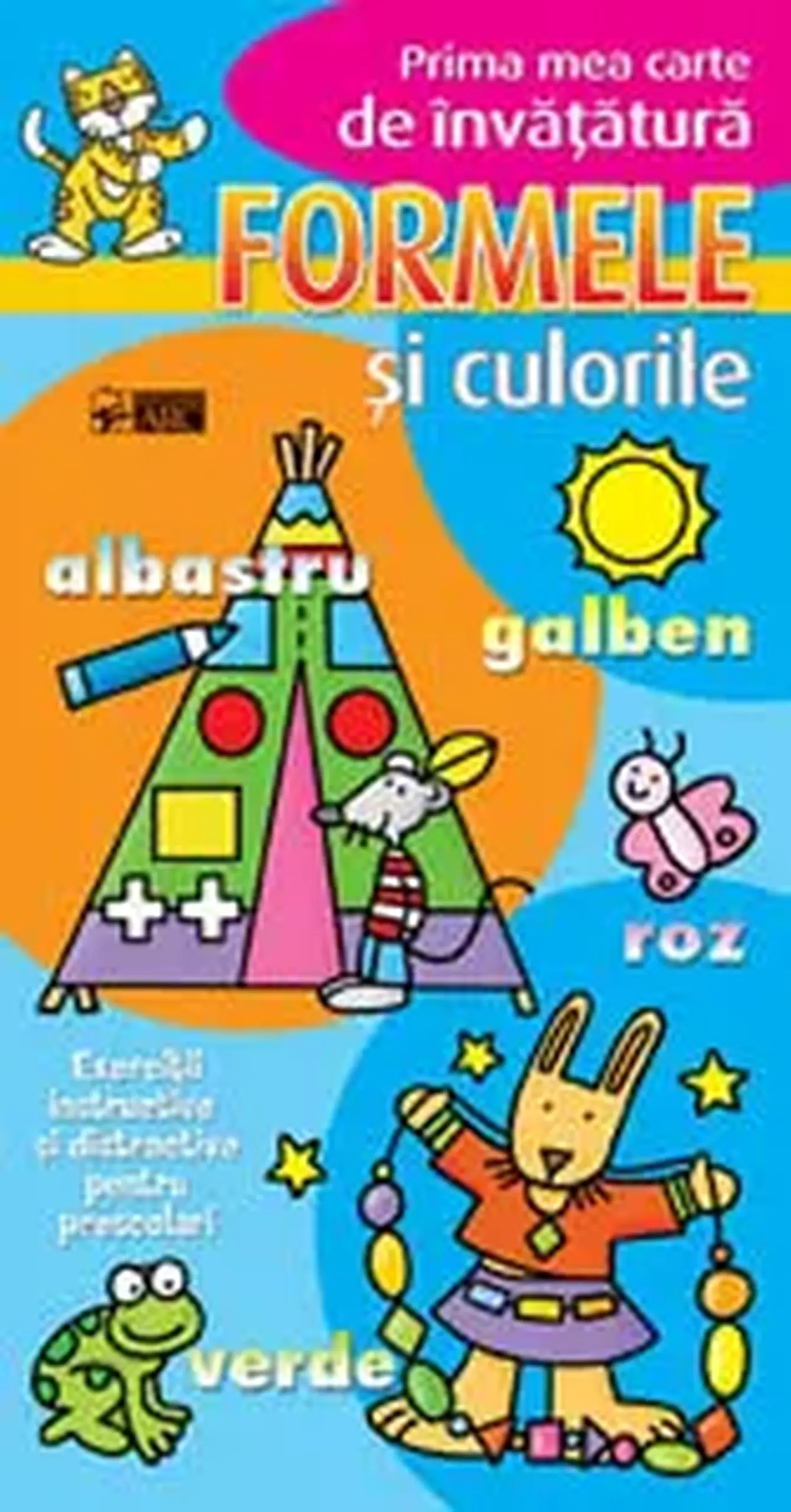 Prima mea carte de invatatura. Formele si culorile. Exercitii instructive si distractive