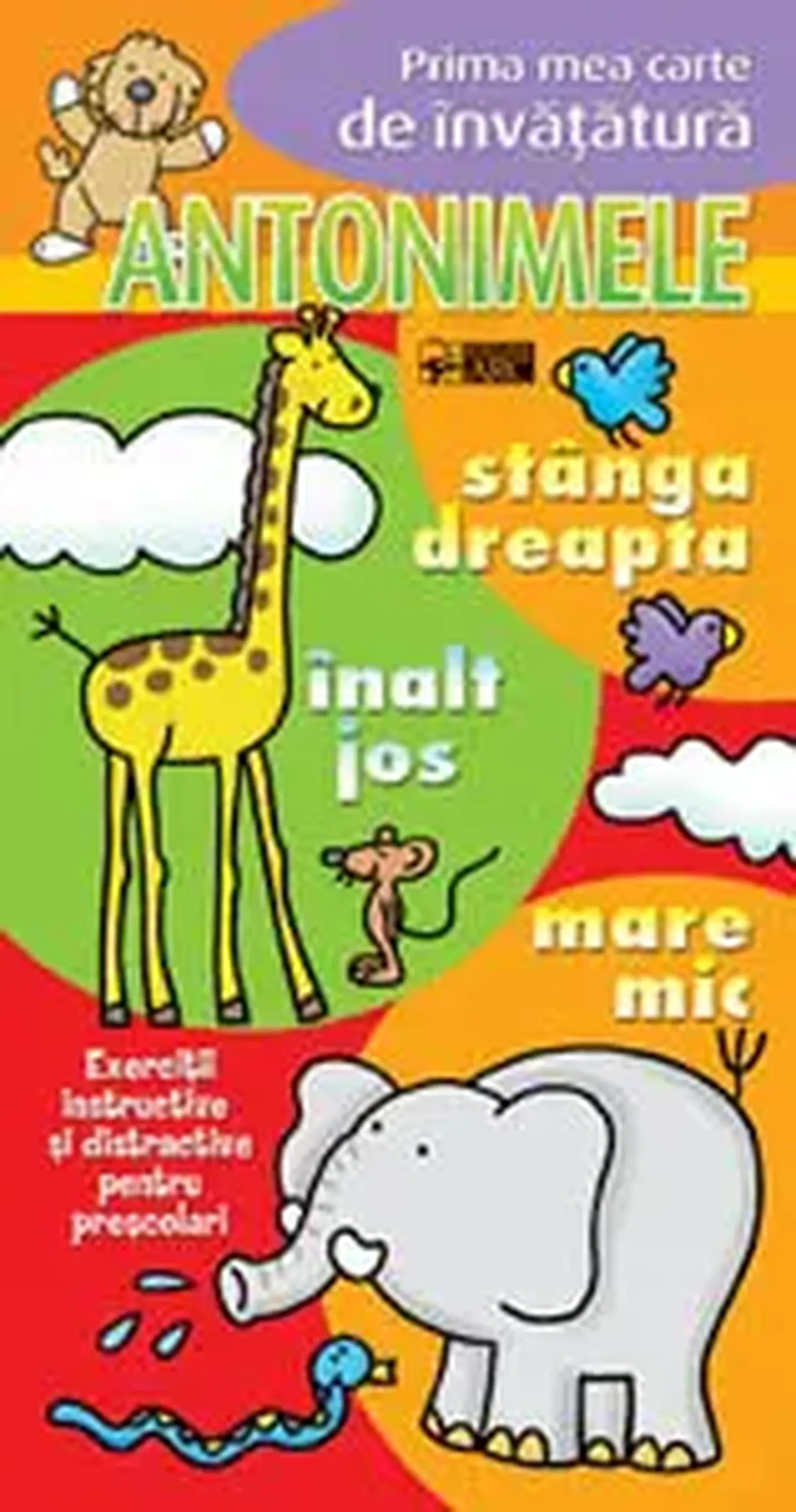 Prima mea carte de invatatura. Antonimele. Exercitii instructive si distractive